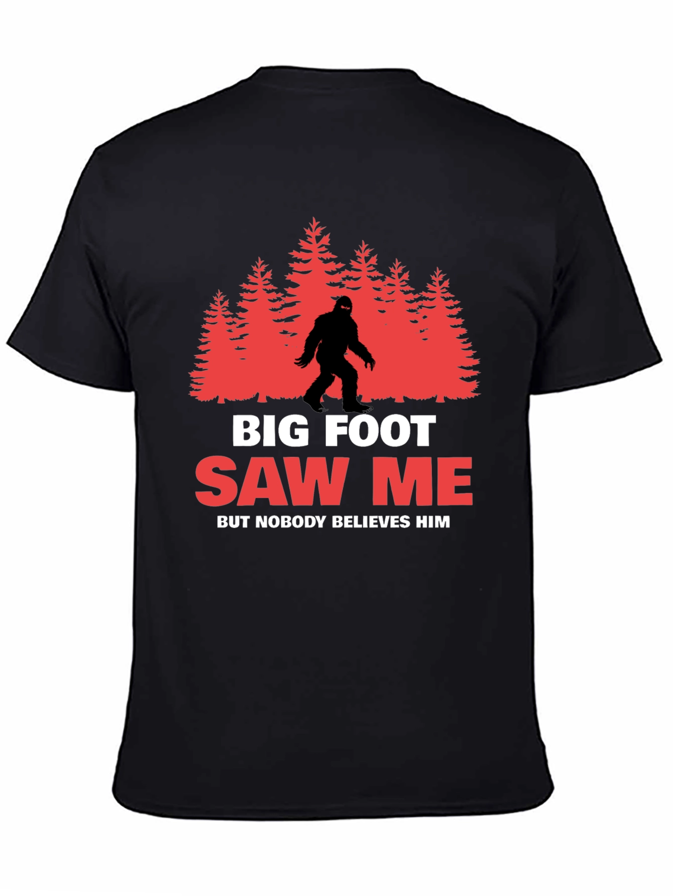 Bigfoot Saw Me T-Shirt - Believe Him!