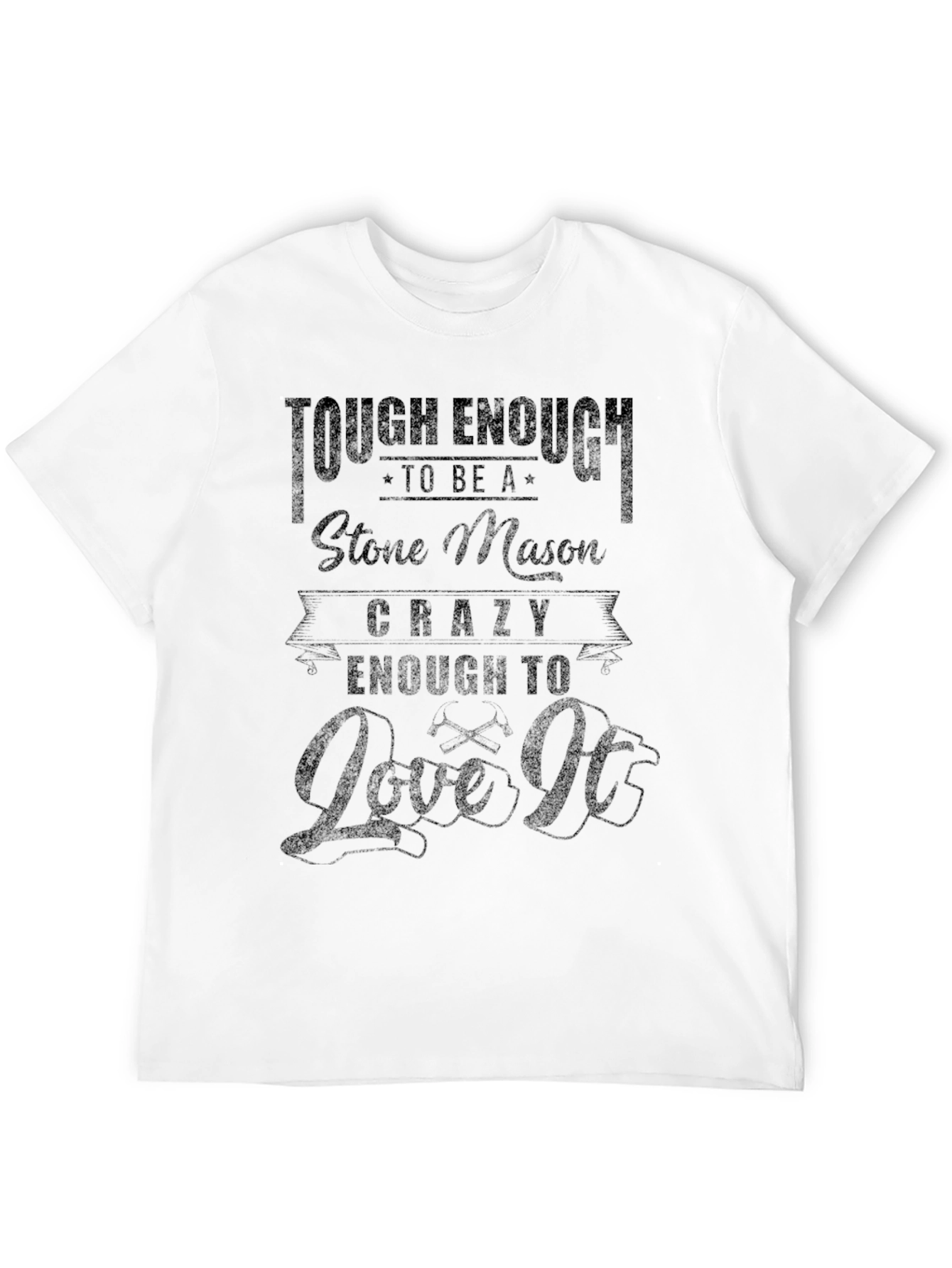 Stone Mason T-Shirt: Tough Enough & Crazy Enough