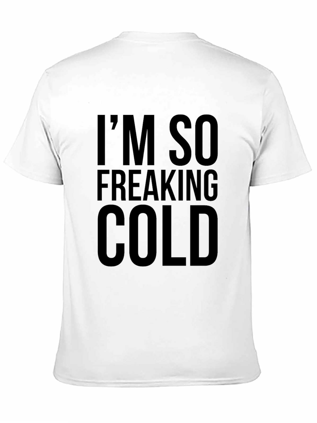 Im So Freaking Cold Graphic Tee - Unisex