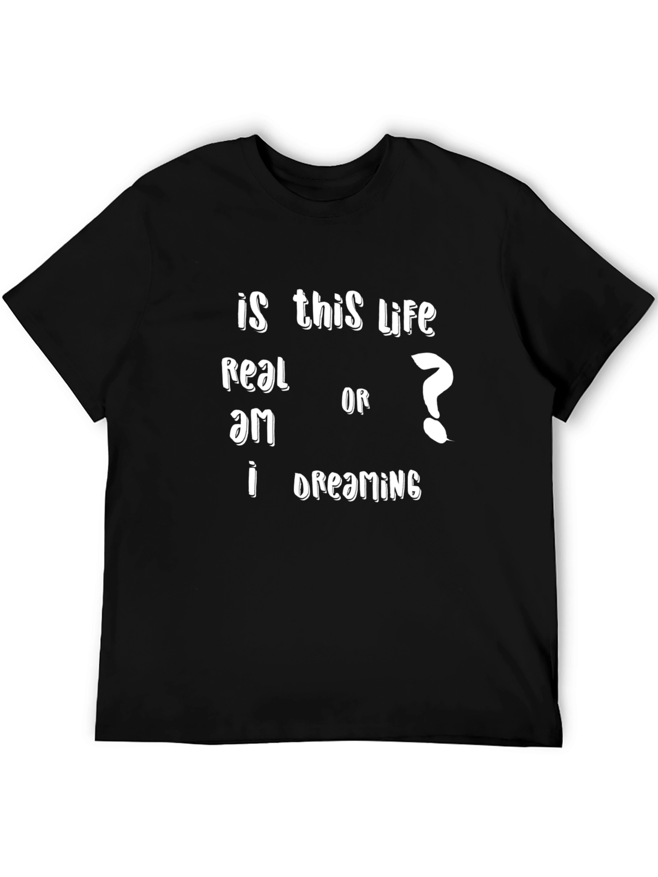 Is This Life Real? Graphic T-Shirt