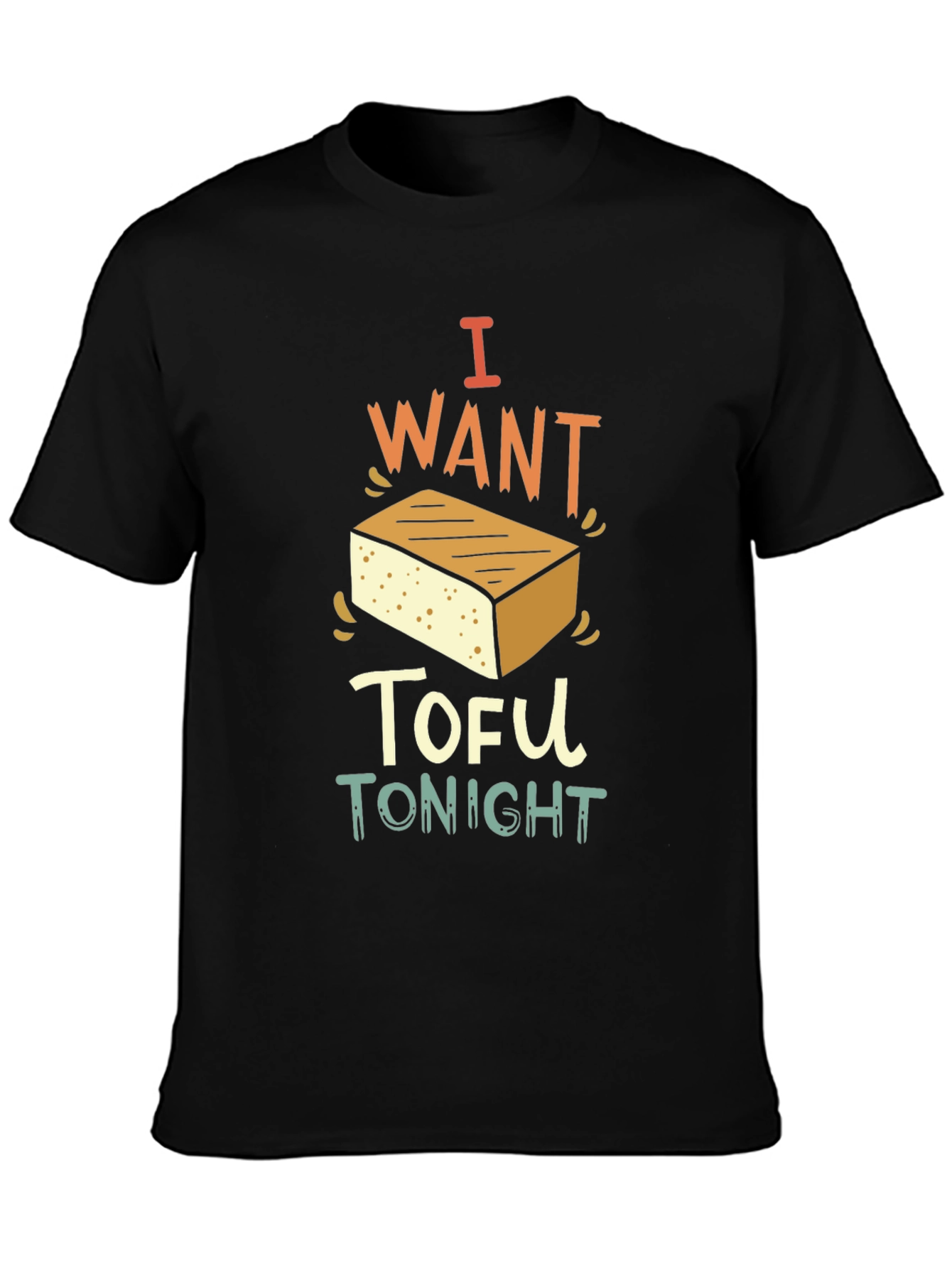 I Want Tofu Tonight - Novelty Graphic T-Shirt