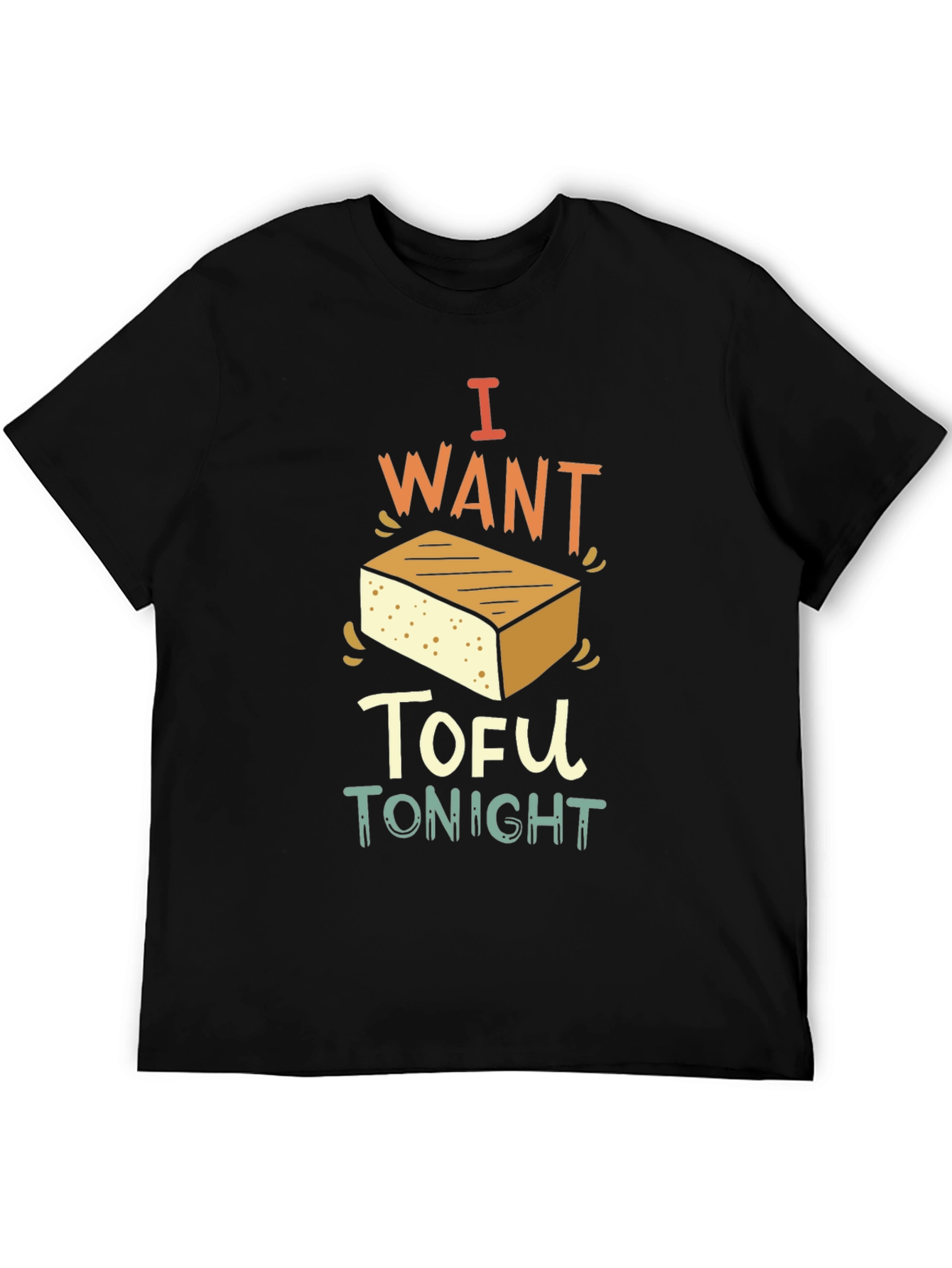 I Want Tofu Tonight - Novelty Graphic T-Shirt