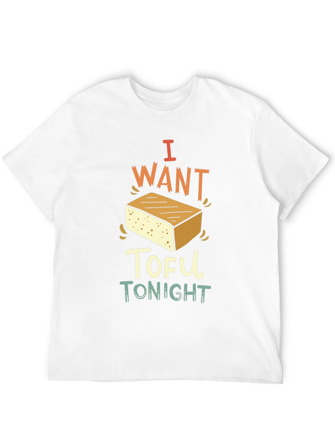 I Want Tofu Tonight - Novelty Graphic T-Shirt