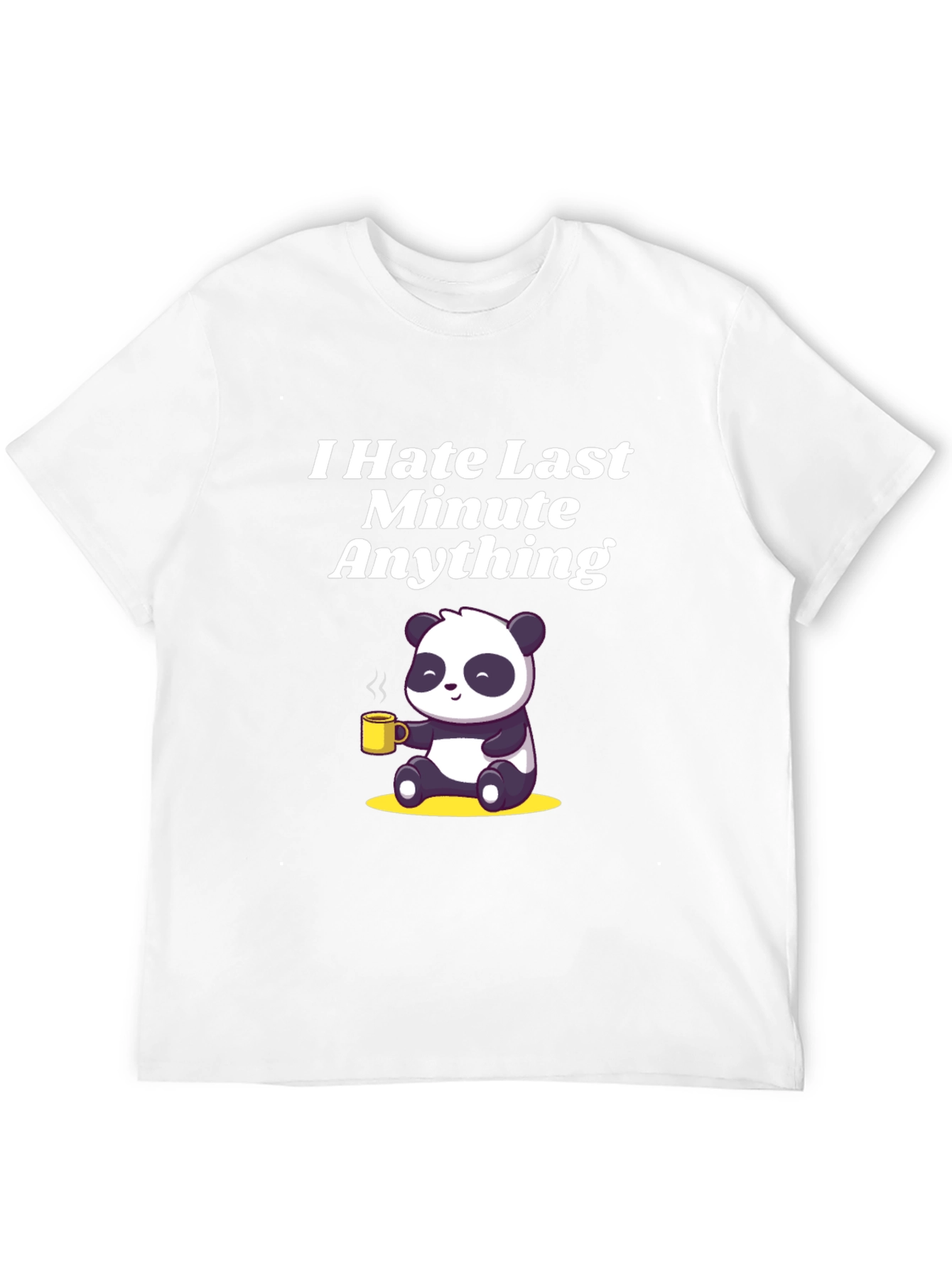 I Hate Last Minute Anything Panda T-Shirt