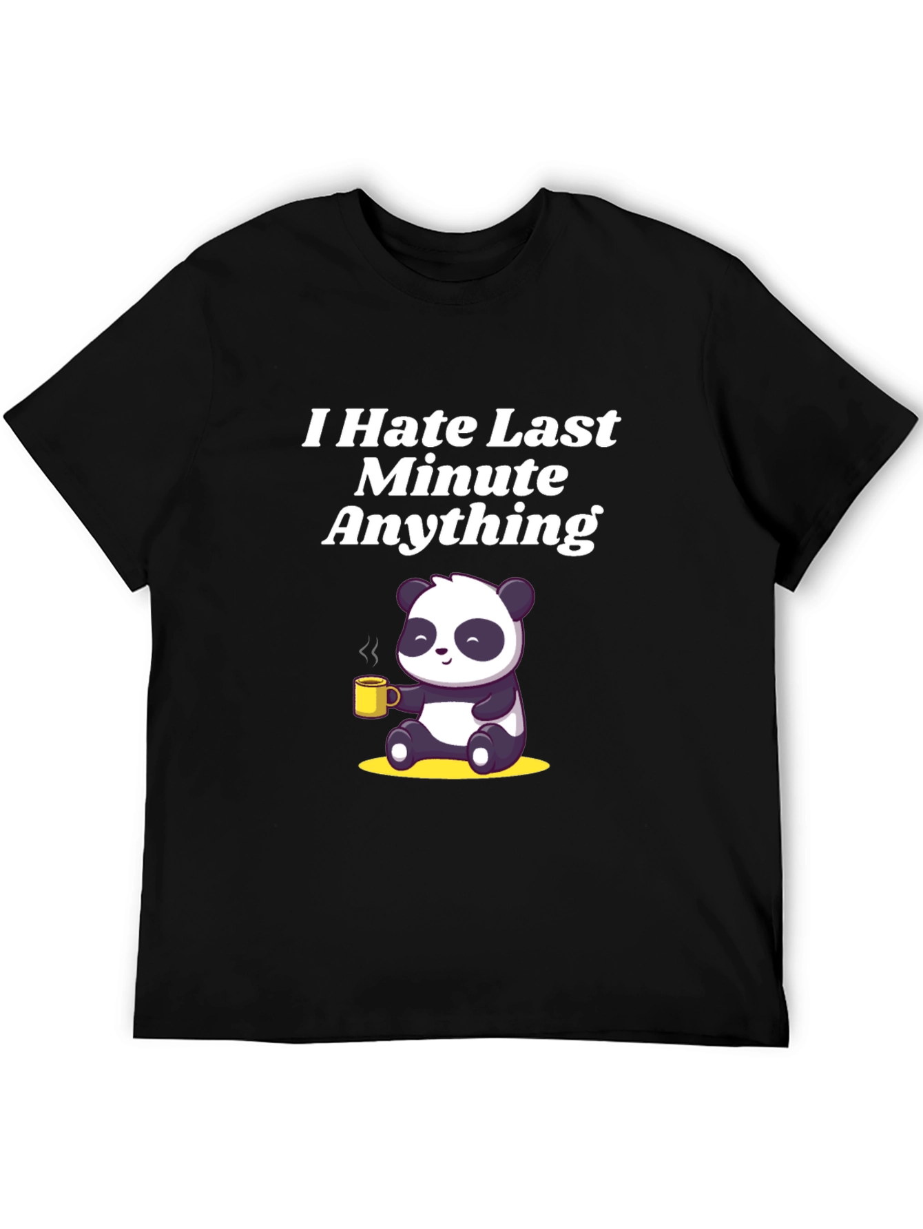 I Hate Last Minute Anything Panda T-Shirt