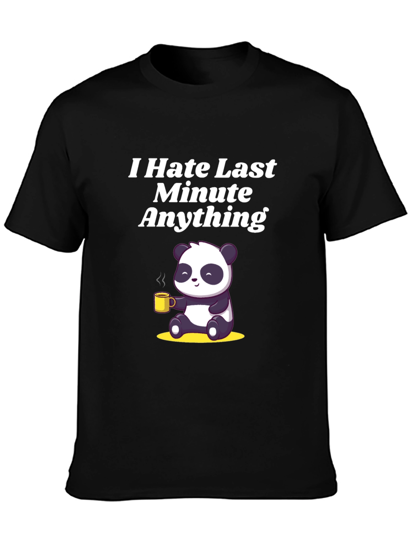 I Hate Last Minute Anything Panda T-Shirt