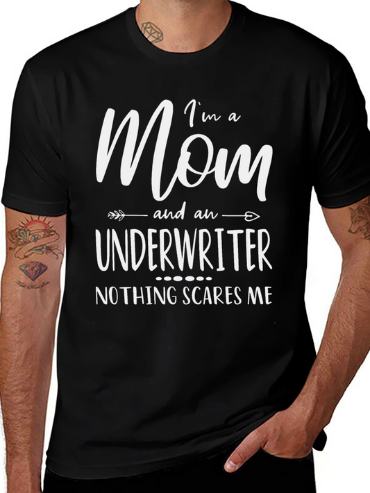 Im a Mom & Underwriter T-Shirt - Nothing Scares Me