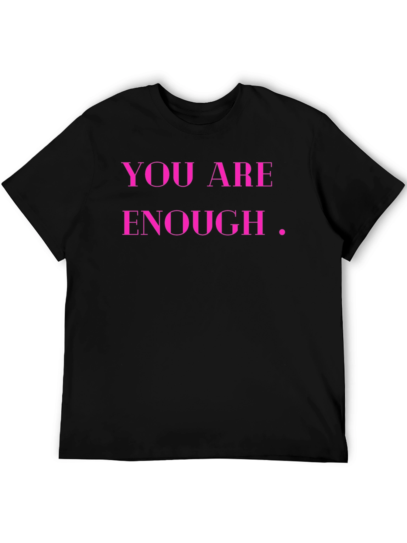You Are Enough T-Shirt - Inspirational Black Tee