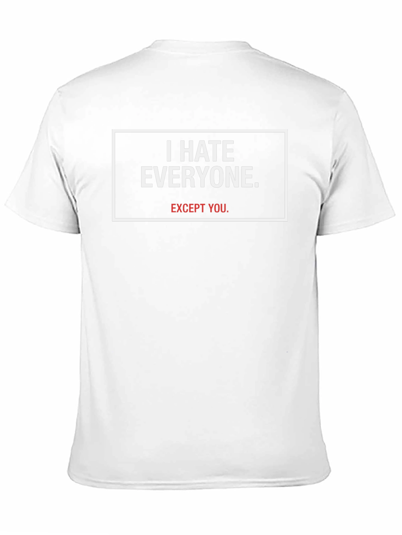 I Hate Everyone Except You - Graphic Tee