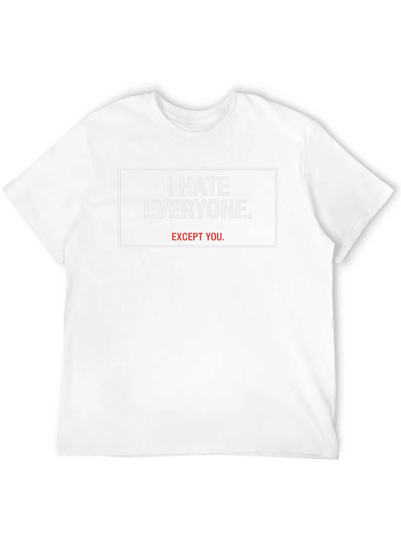 I Hate Everyone Except You - Graphic Tee