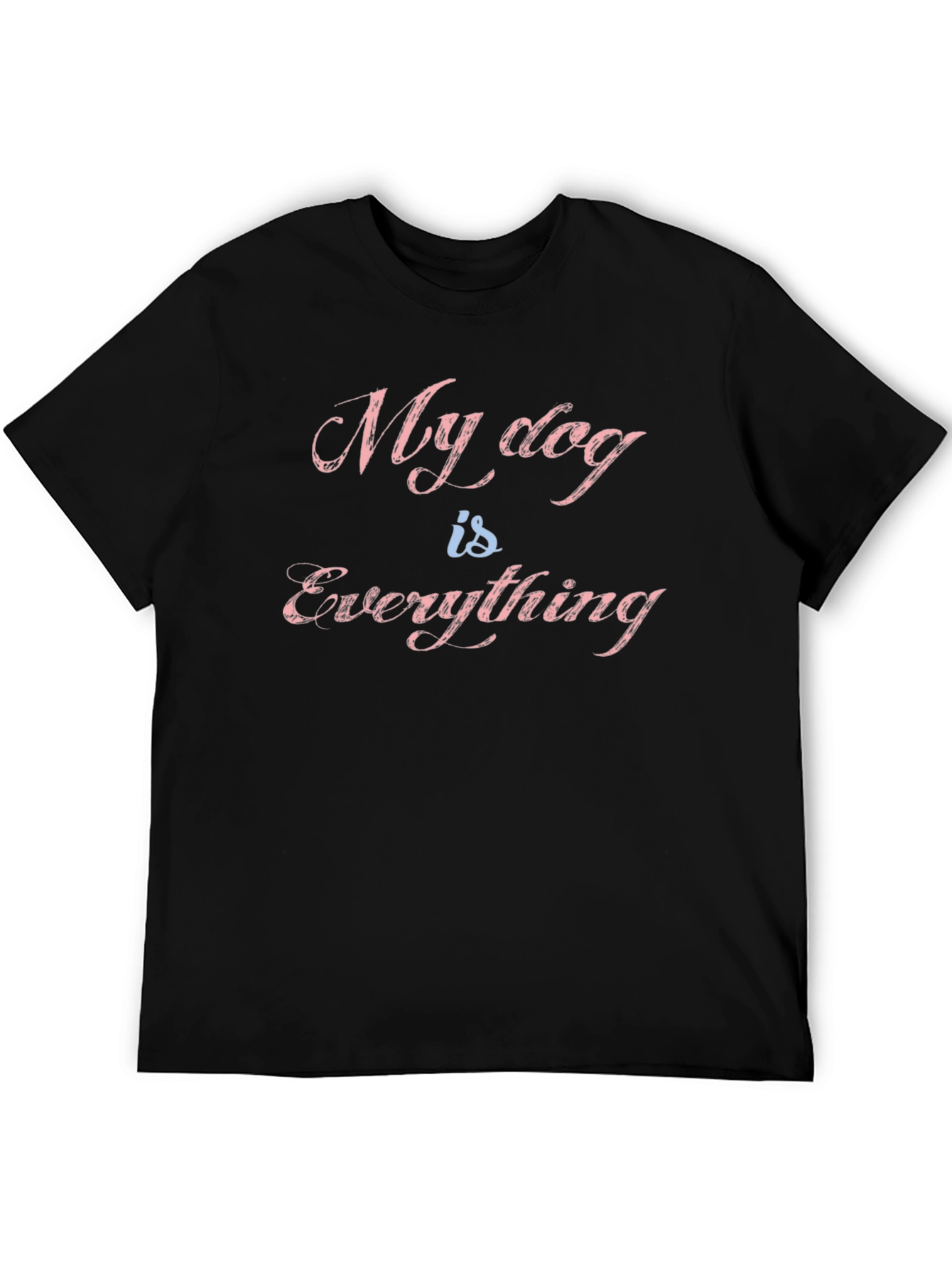 My Dog is Everything T-Shirt - Black Graphic Tee