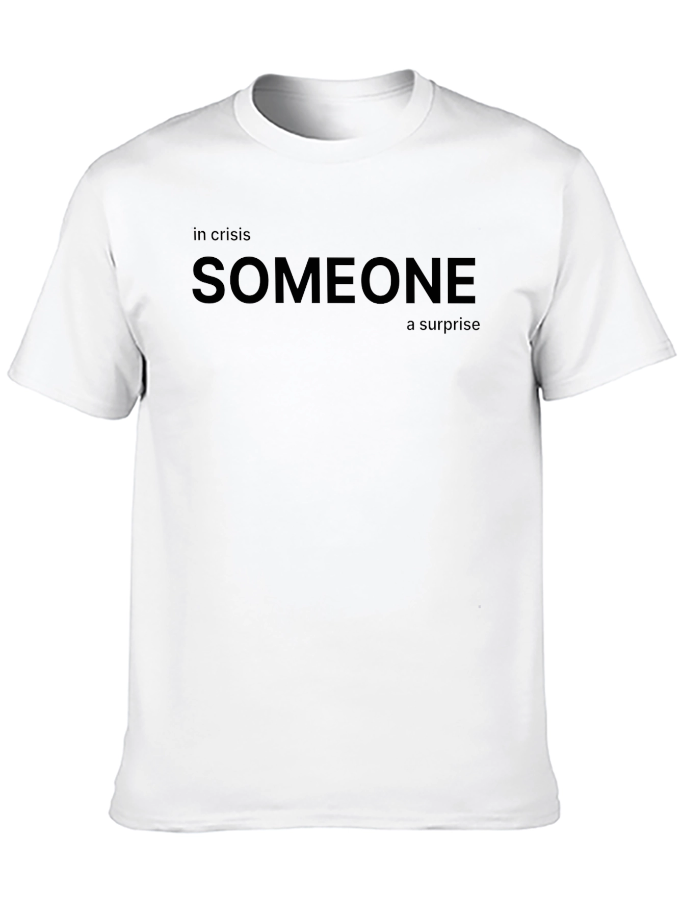 Someone in Crisis T-Shirt - Surprise Message