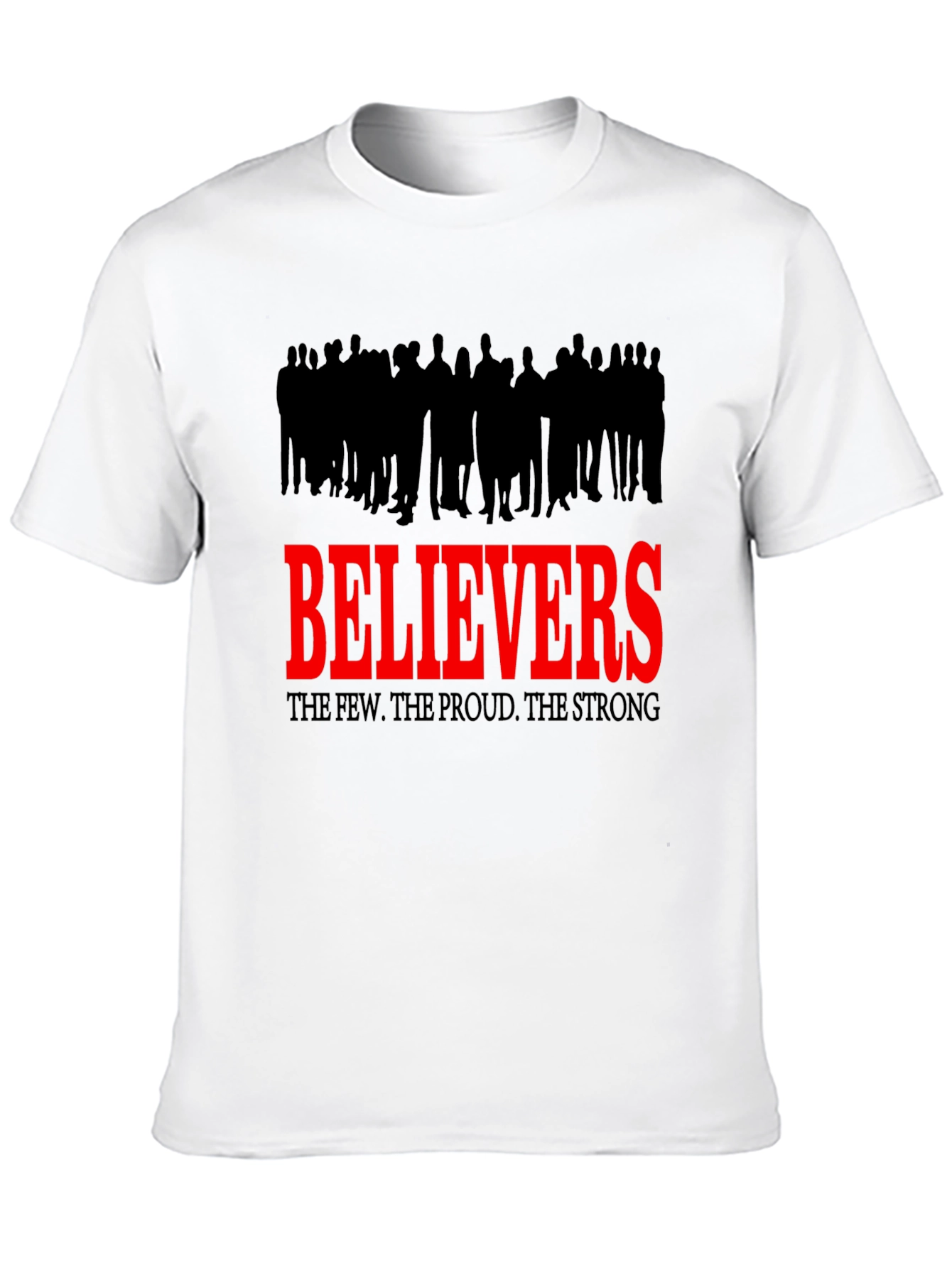 Believers T-Shirt - The Few The Proud The Strong