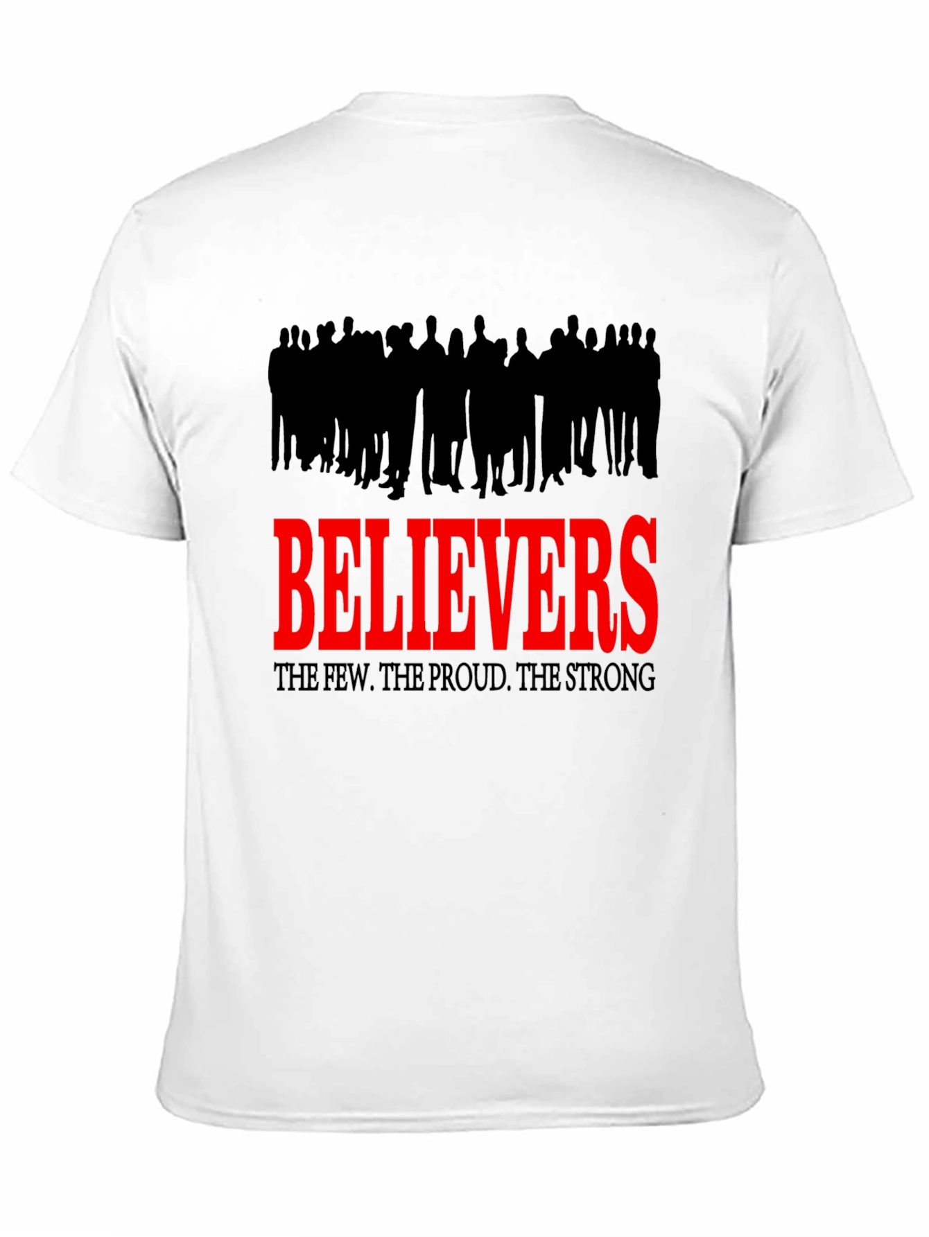 Believers T-Shirt - The Few The Proud The Strong