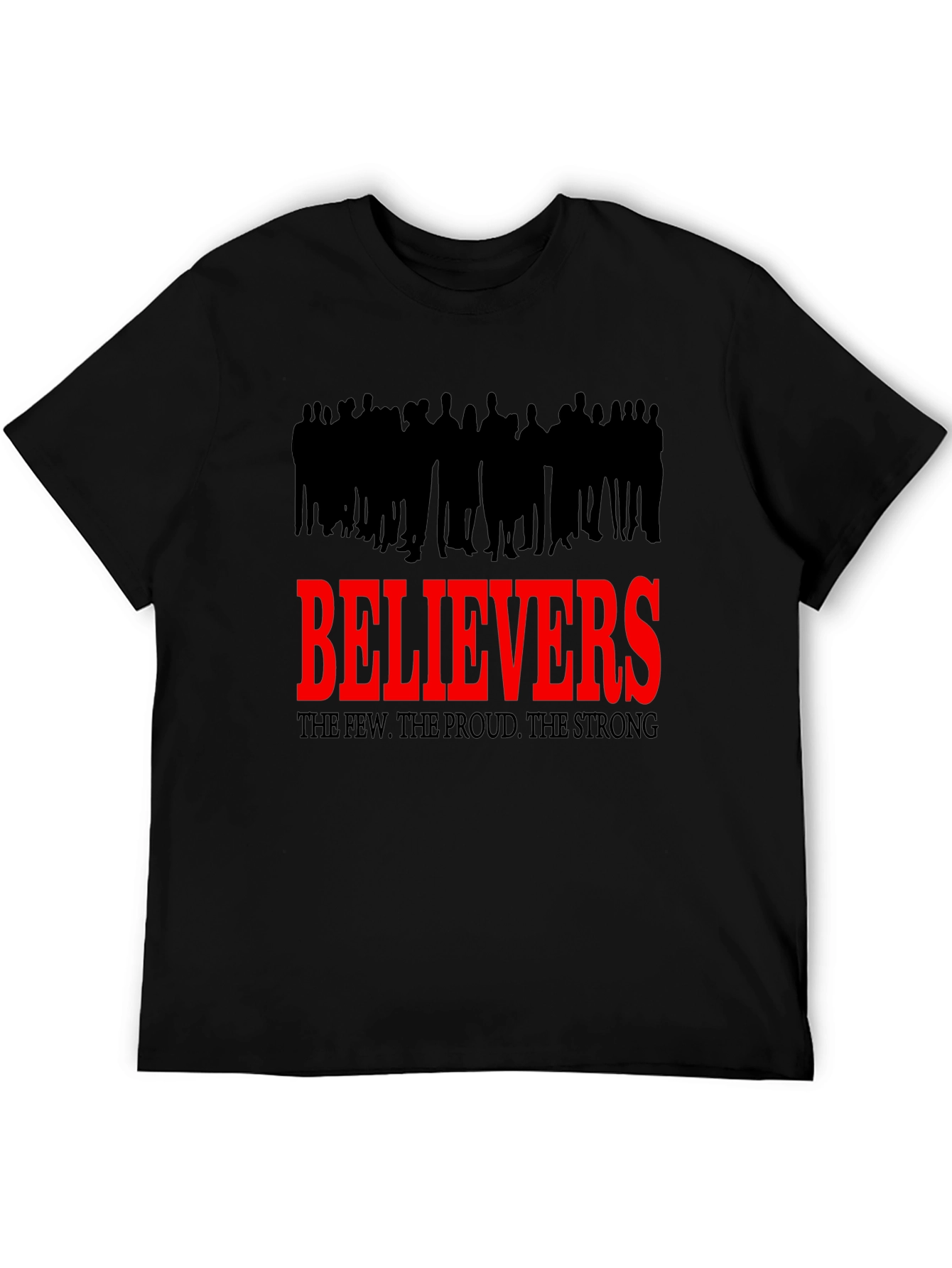 Believers T-Shirt - The Few The Proud The Strong