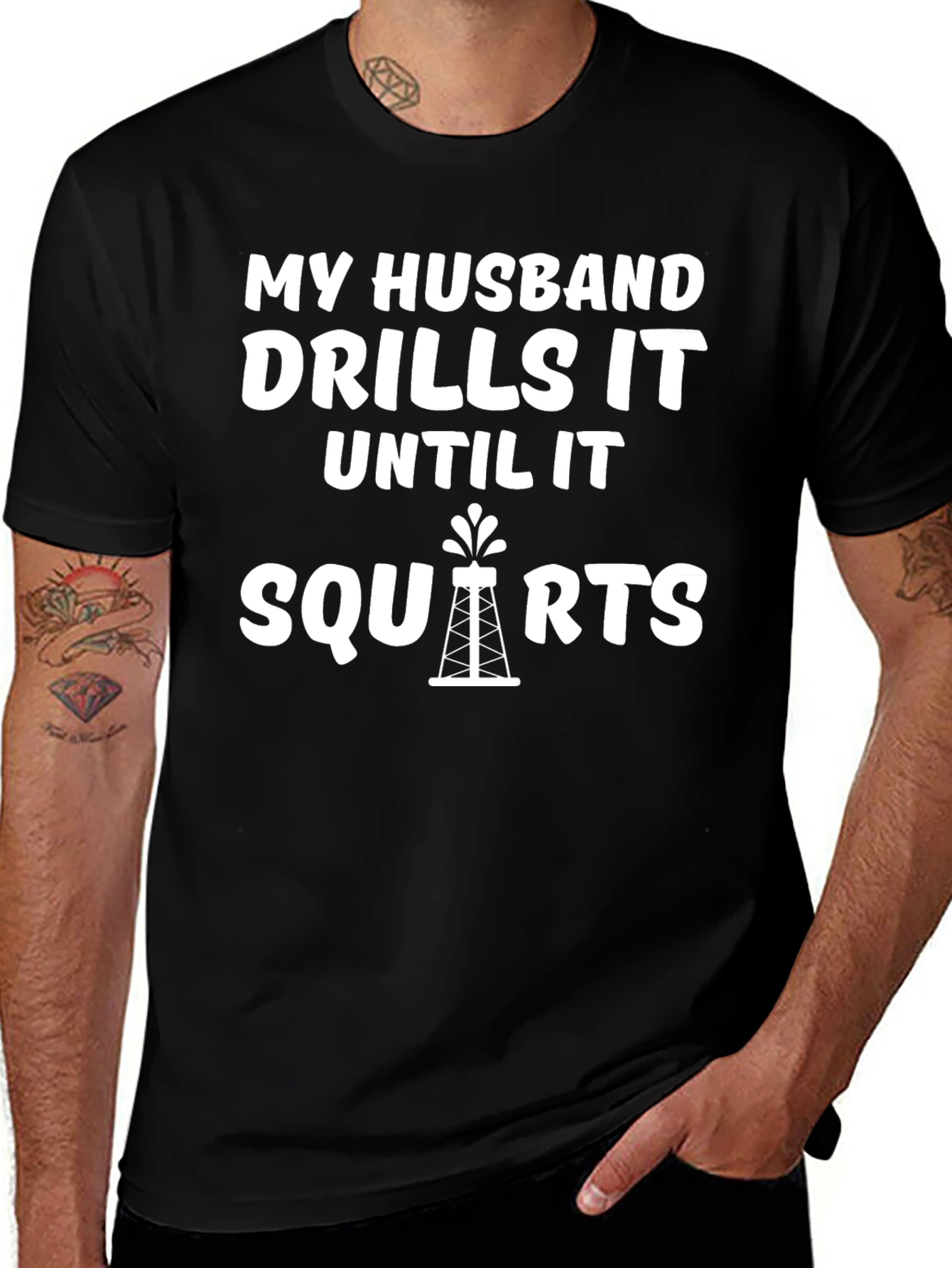 My Husband Drills it Until it Squirts T-Shirt