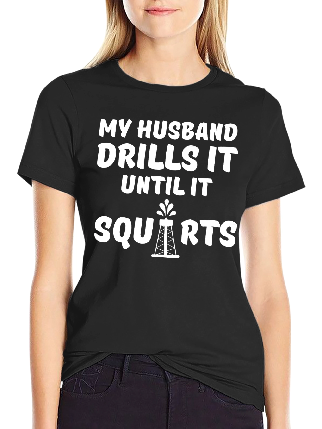 My Husband Drills it Until it Squirts T-Shirt