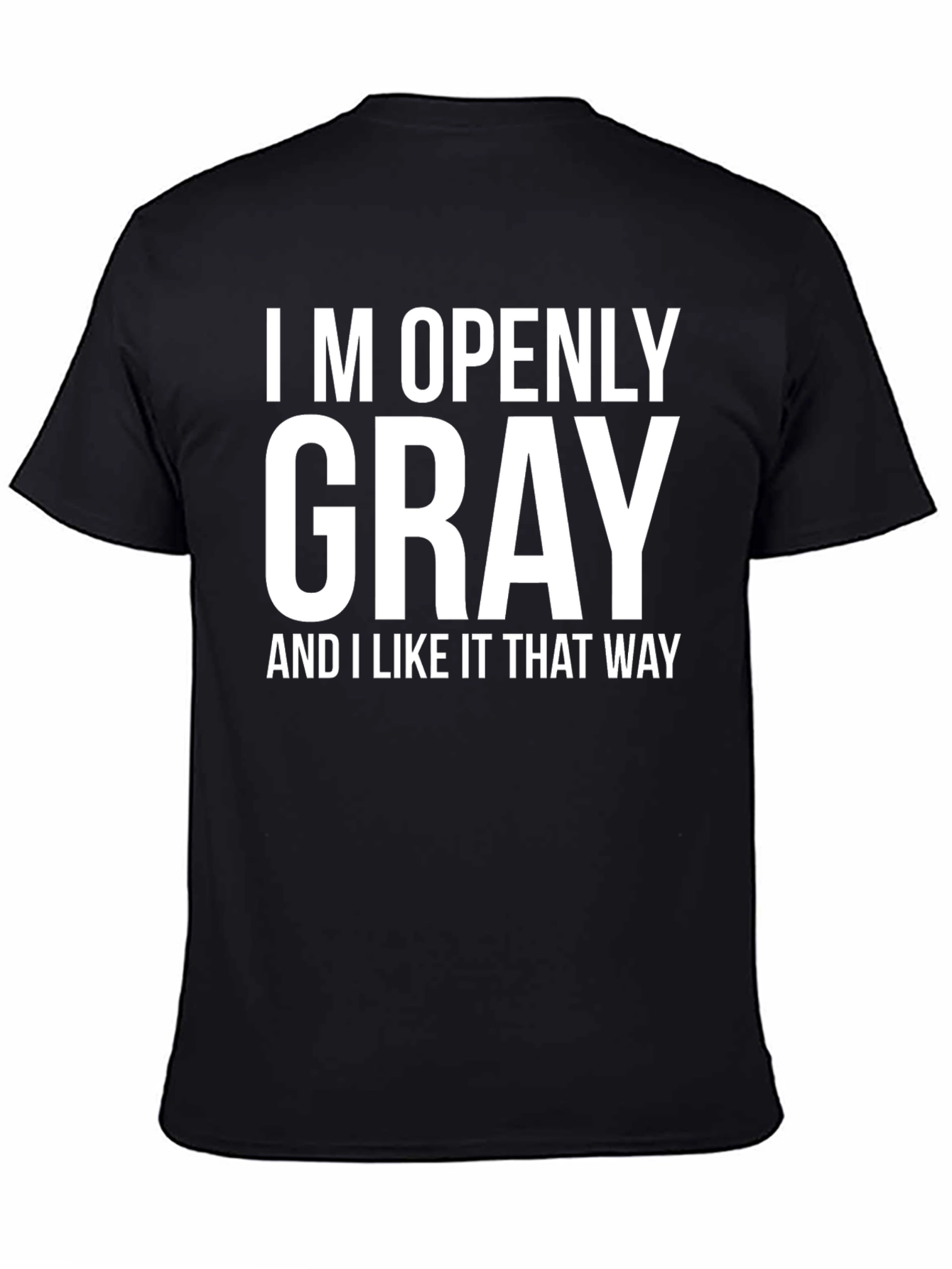 Funny Gray Hair T-Shirt - Im Openly Gray