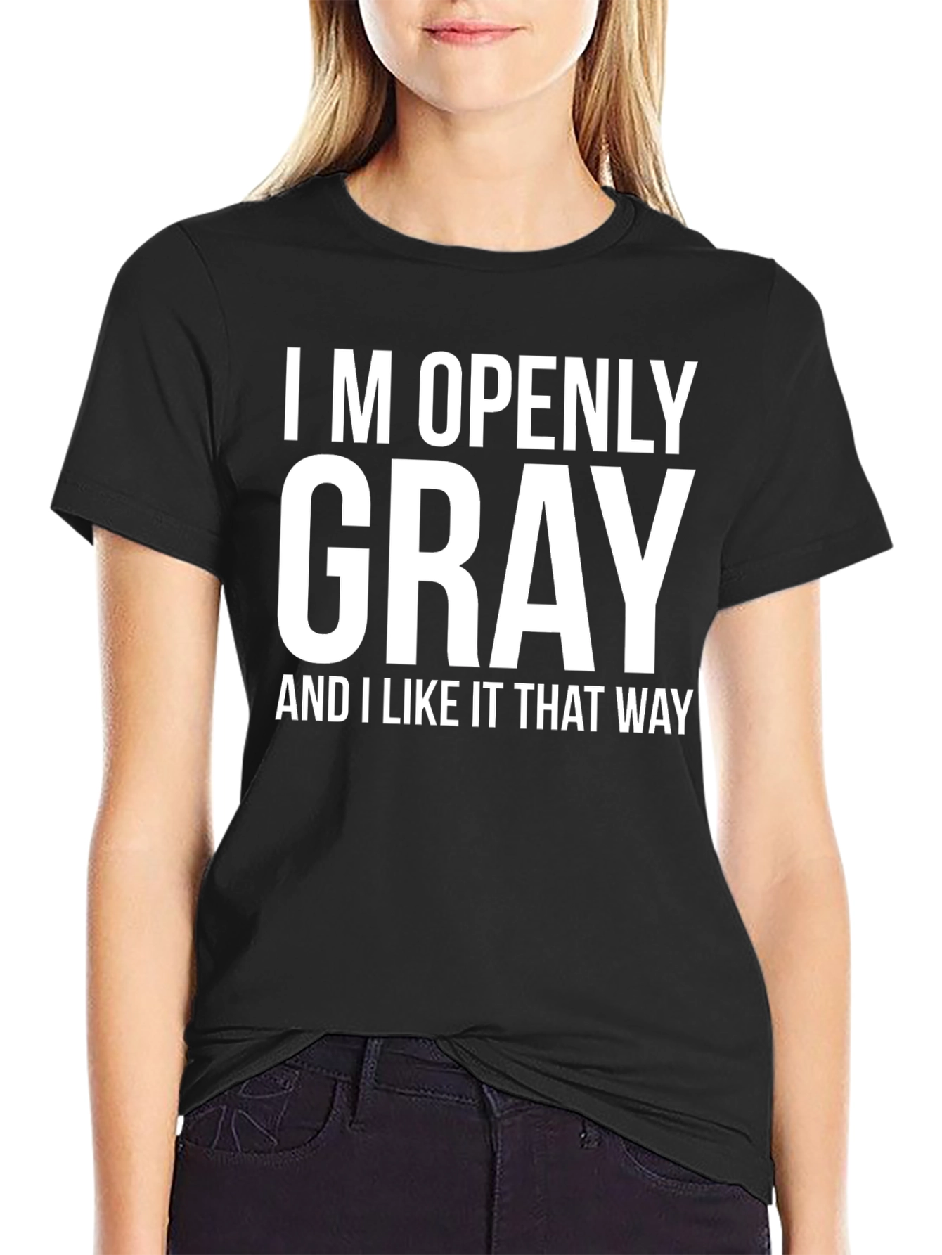 Funny Gray Hair T-Shirt - Im Openly Gray