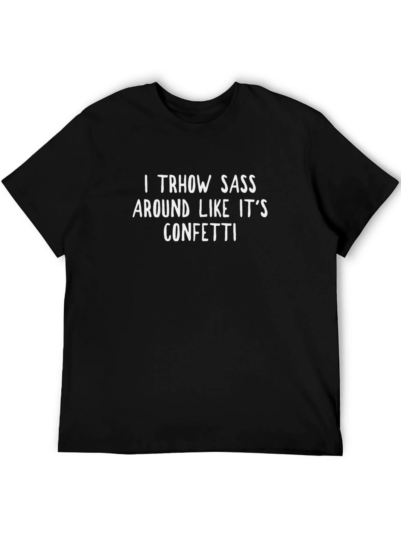 I Throw Sass Like Its Confetti Black T-Shirt