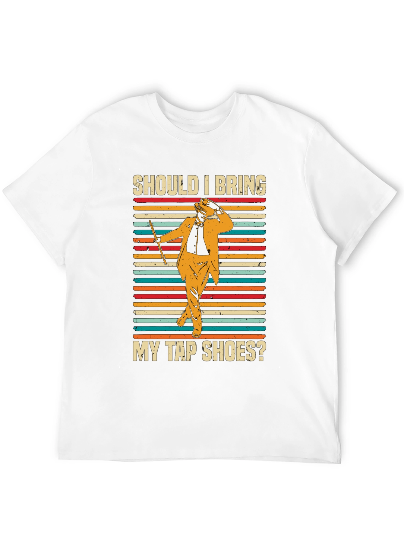 Should I Bring My Tap Shoes? T-Shirt