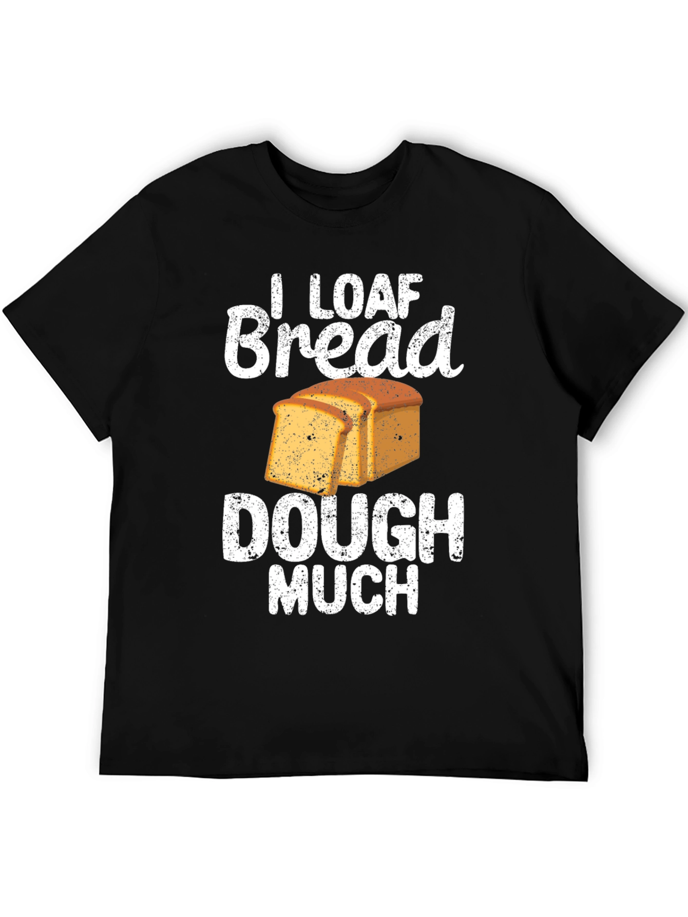 I Loaf Bread Dough Much T-Shirt Funny Baker Tee