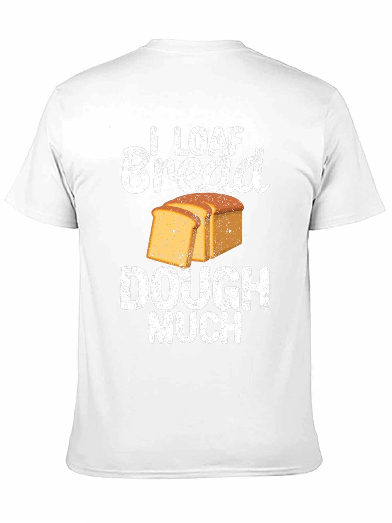 I Loaf Bread Dough Much T-Shirt Funny Baker Tee