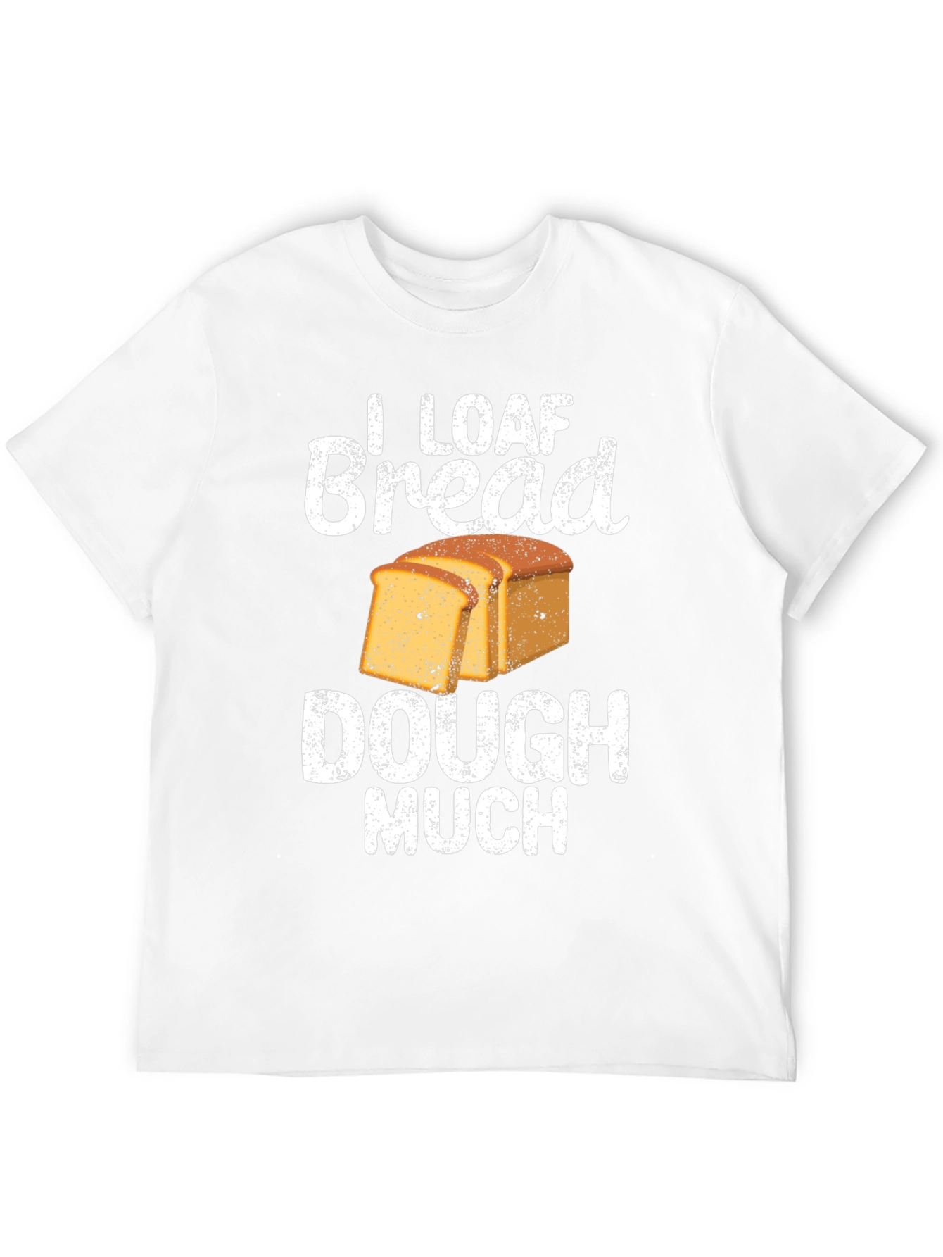 I Loaf Bread Dough Much T-Shirt Funny Baker Tee