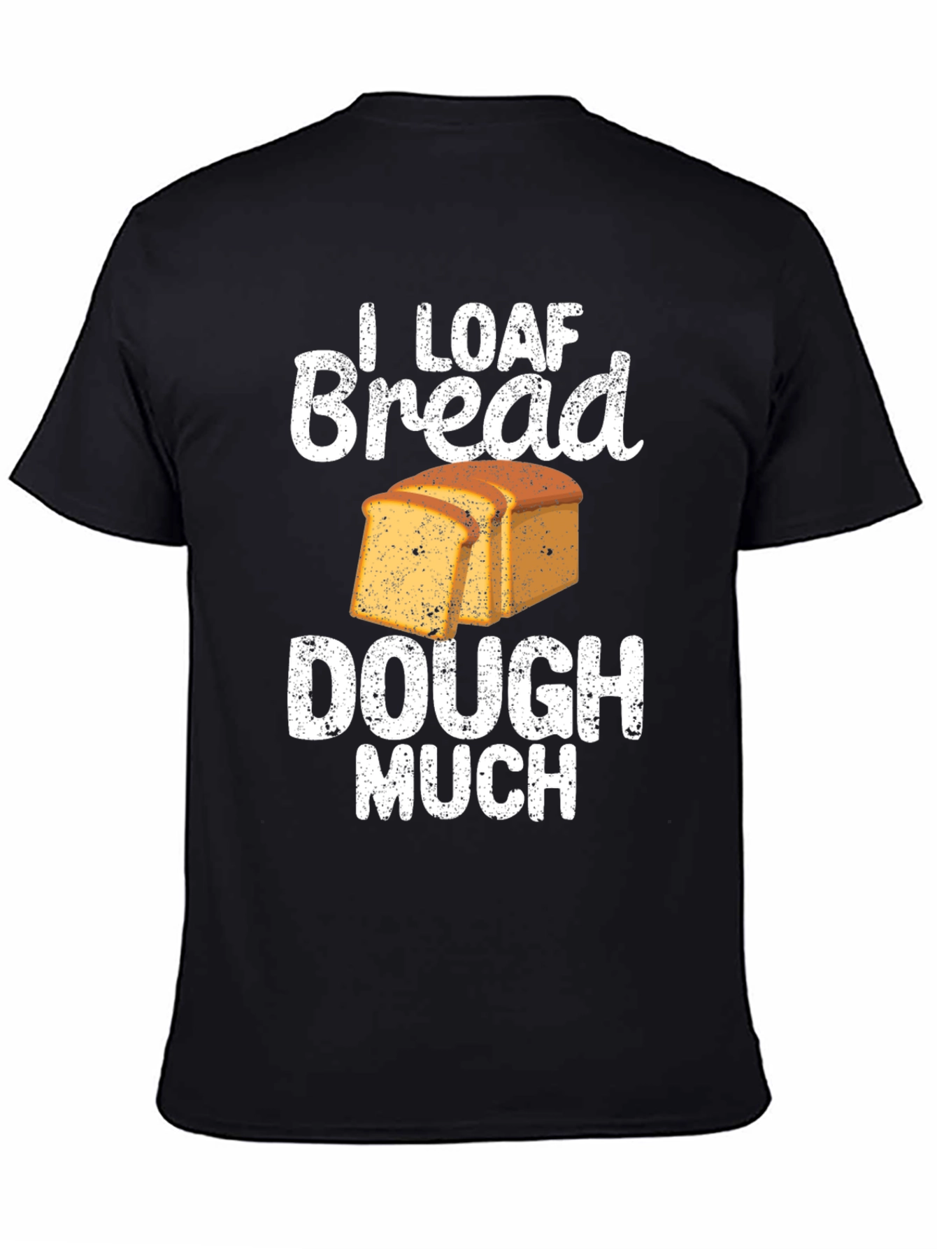 I Loaf Bread Dough Much T-Shirt Funny Baker Tee