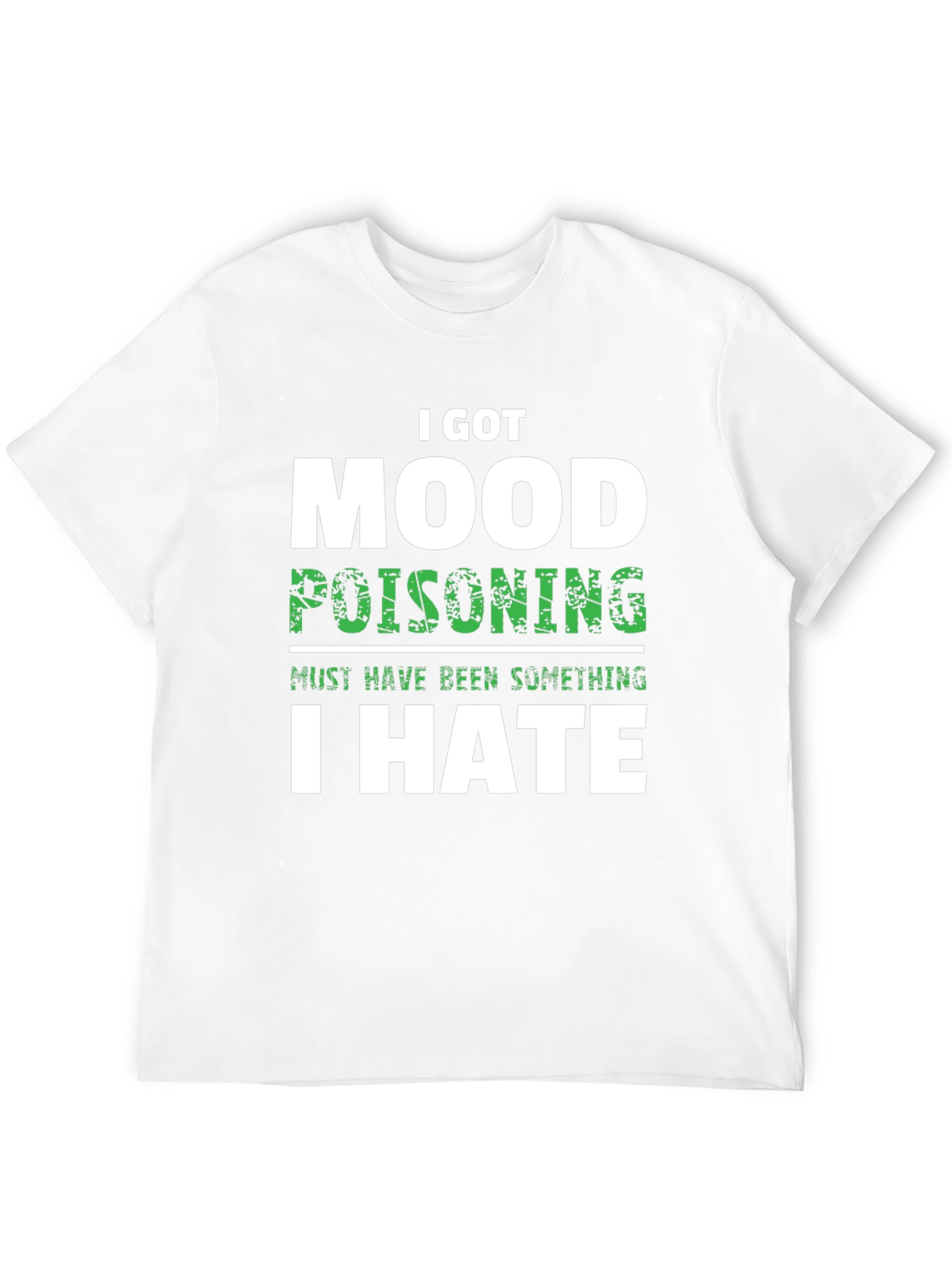 I Got Mood Poisoning T-Shirt Funny Sarcastic Graphic Tee
