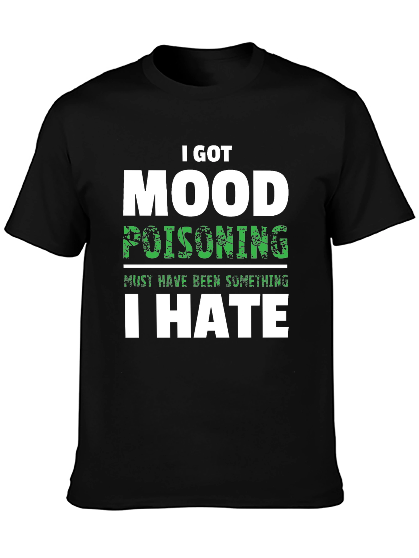 I Got Mood Poisoning T-Shirt Funny Sarcastic Graphic Tee