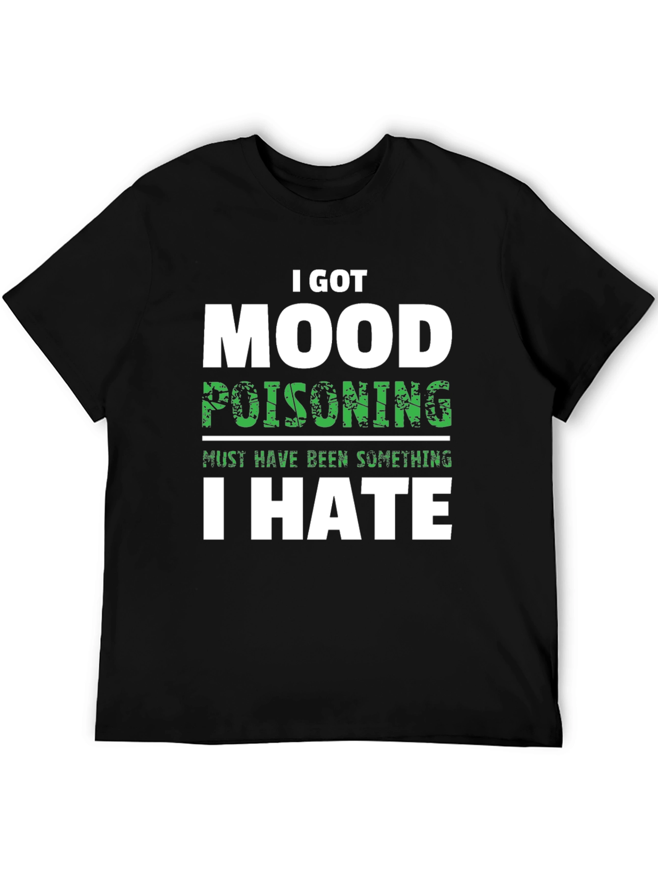 I Got Mood Poisoning T-Shirt Funny Sarcastic Graphic Tee