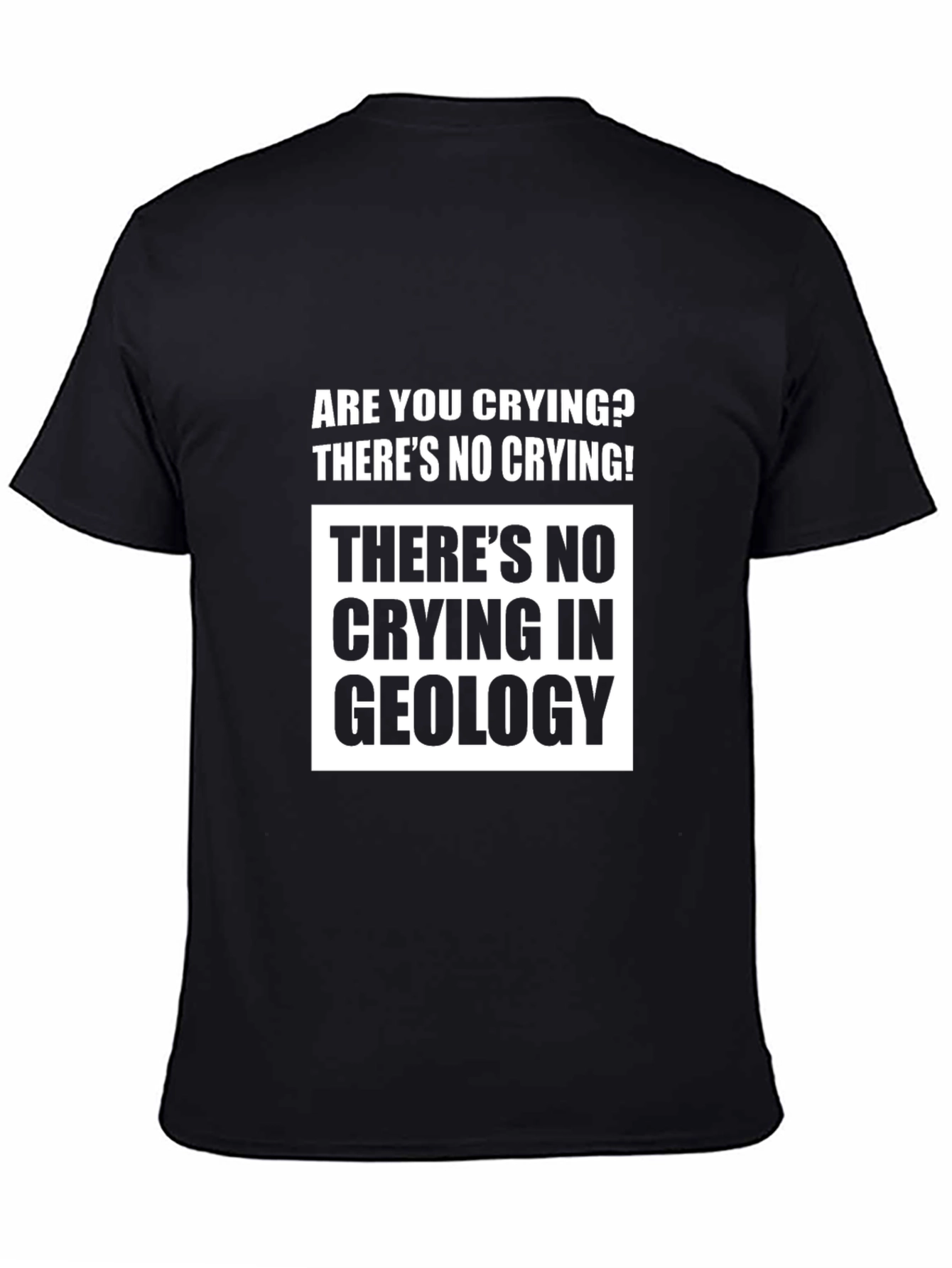 Funny Geology T-Shirt - Theres No Crying!