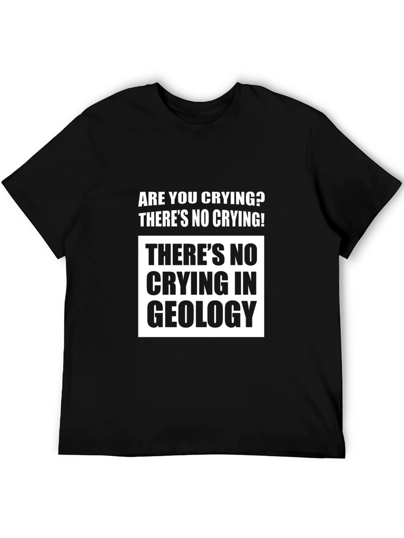 Funny Geology T-Shirt - Theres No Crying!