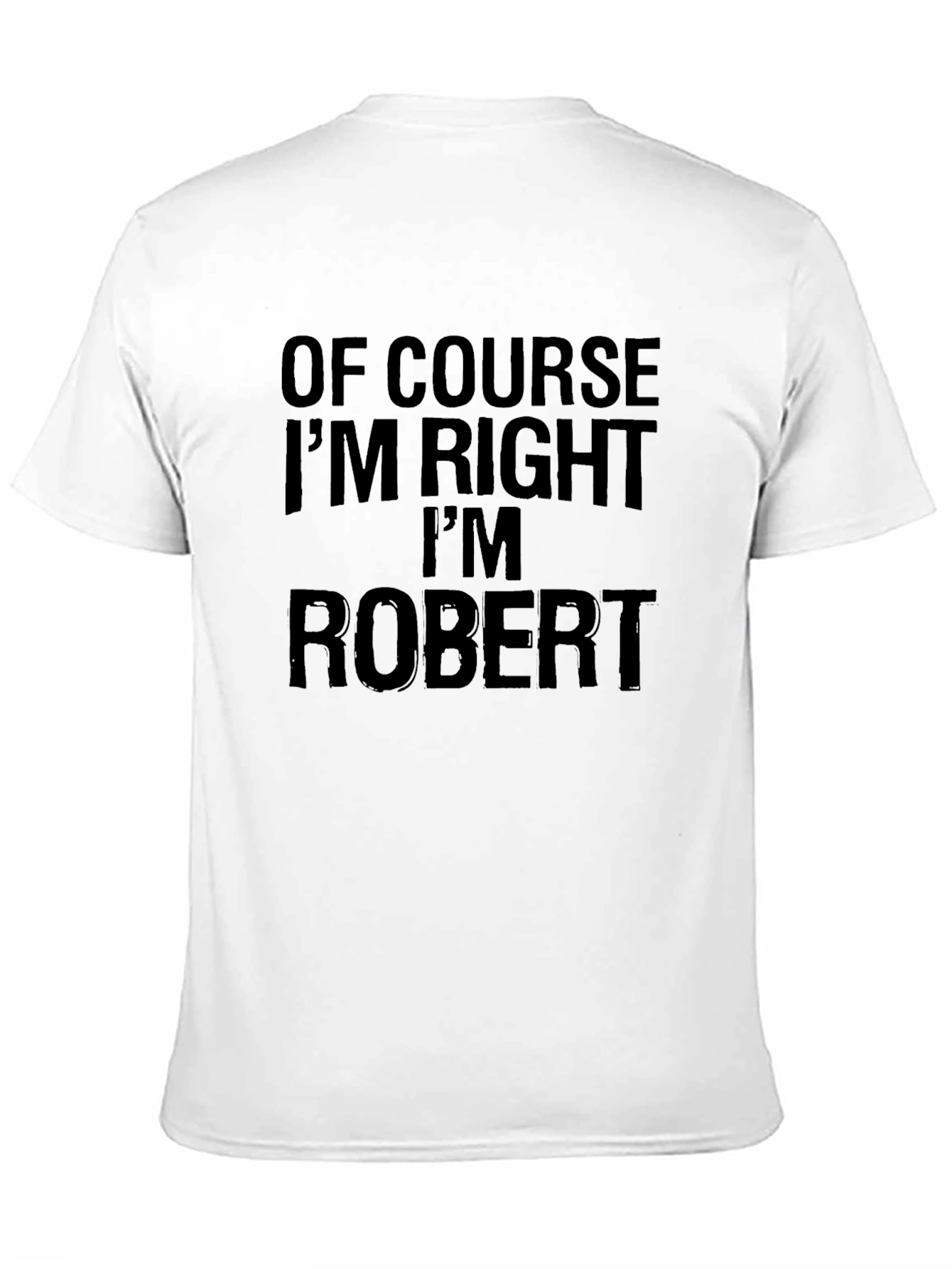 Of Course Im Right Im Robert T-Shirt