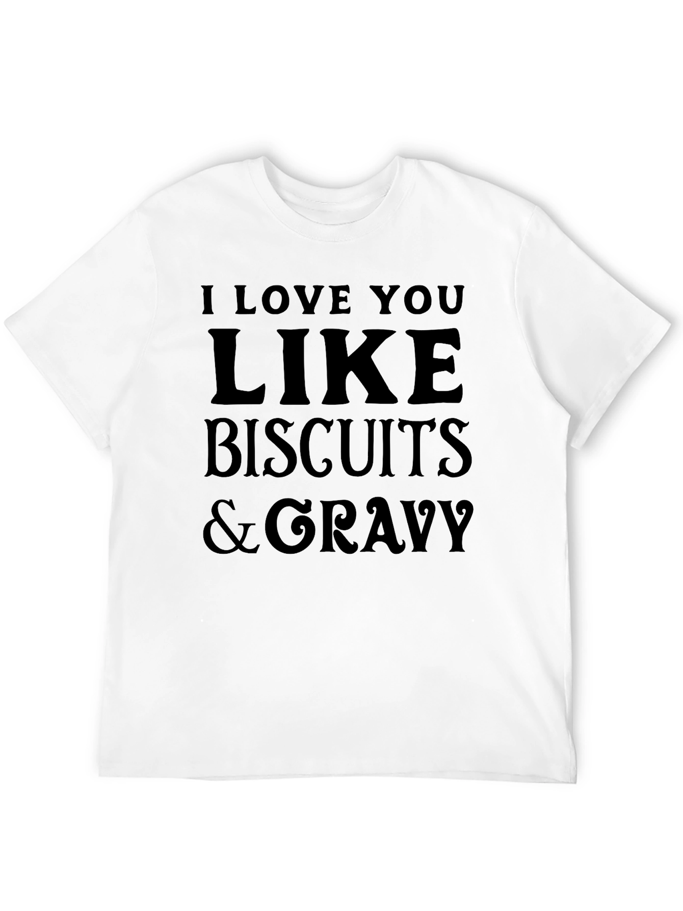 I Love You Like Biscuits & Gravy T-Shirt