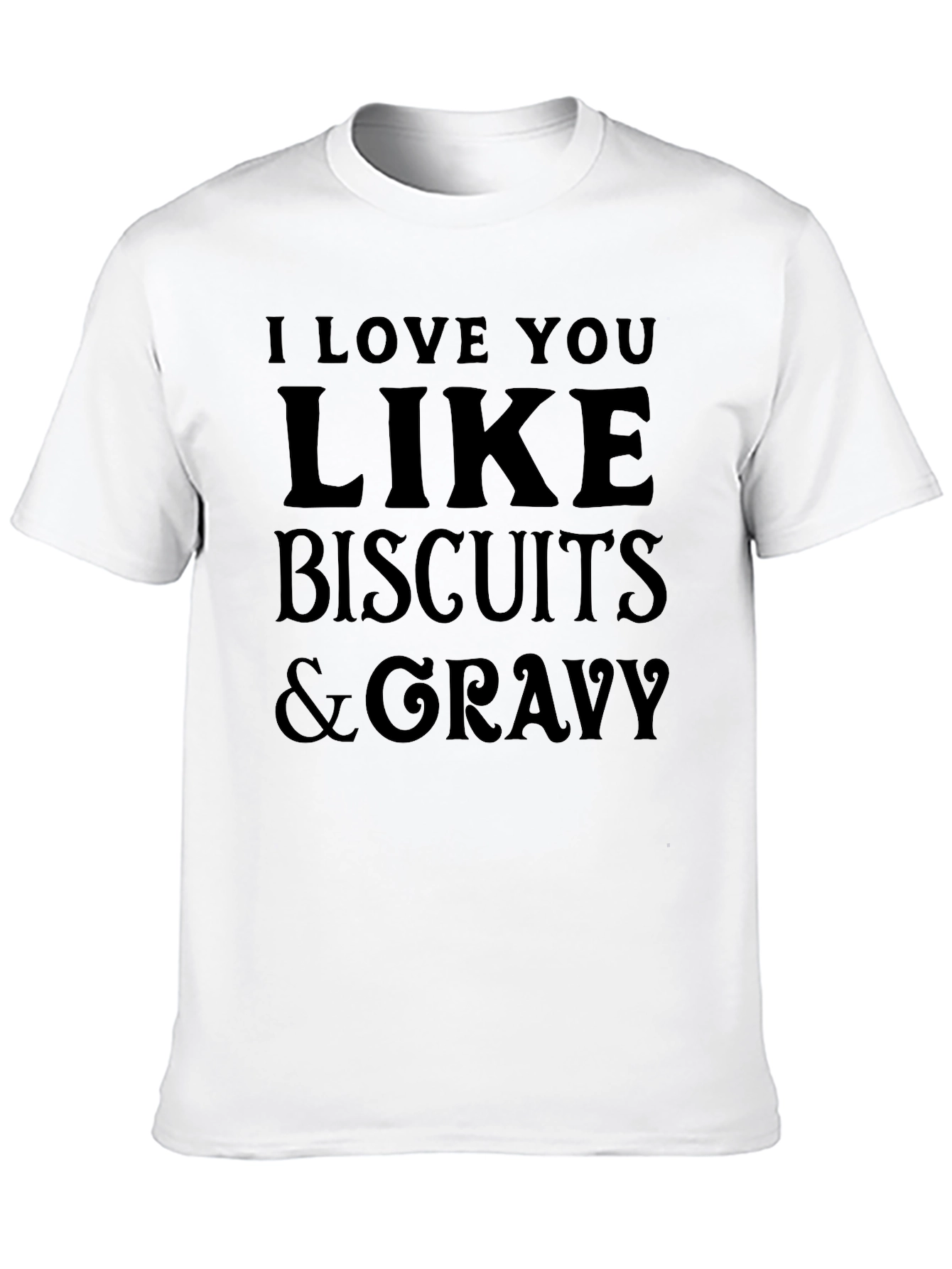 I Love You Like Biscuits & Gravy T-Shirt