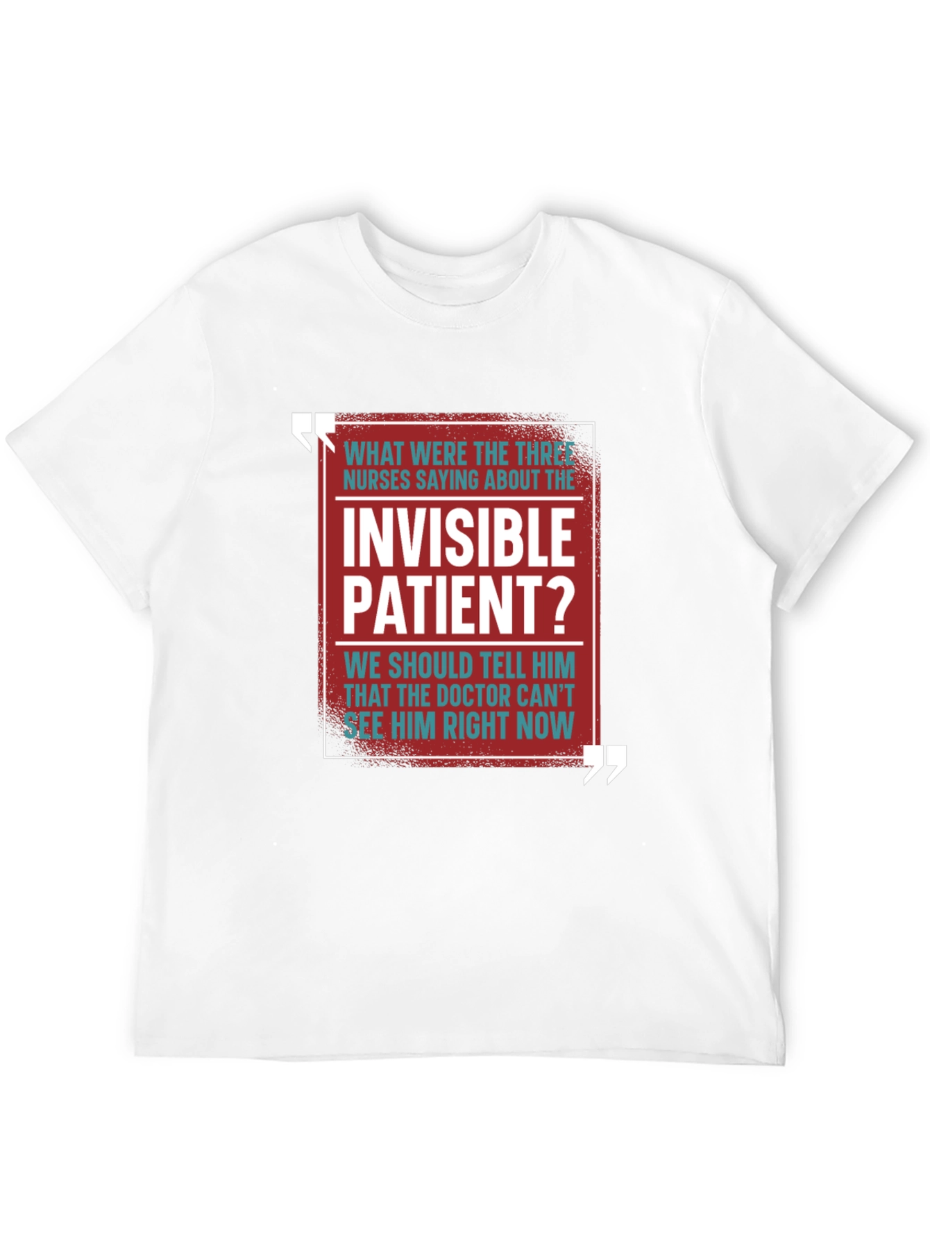 Invisible Patient Funny T-Shirt - Novelty Gift Idea