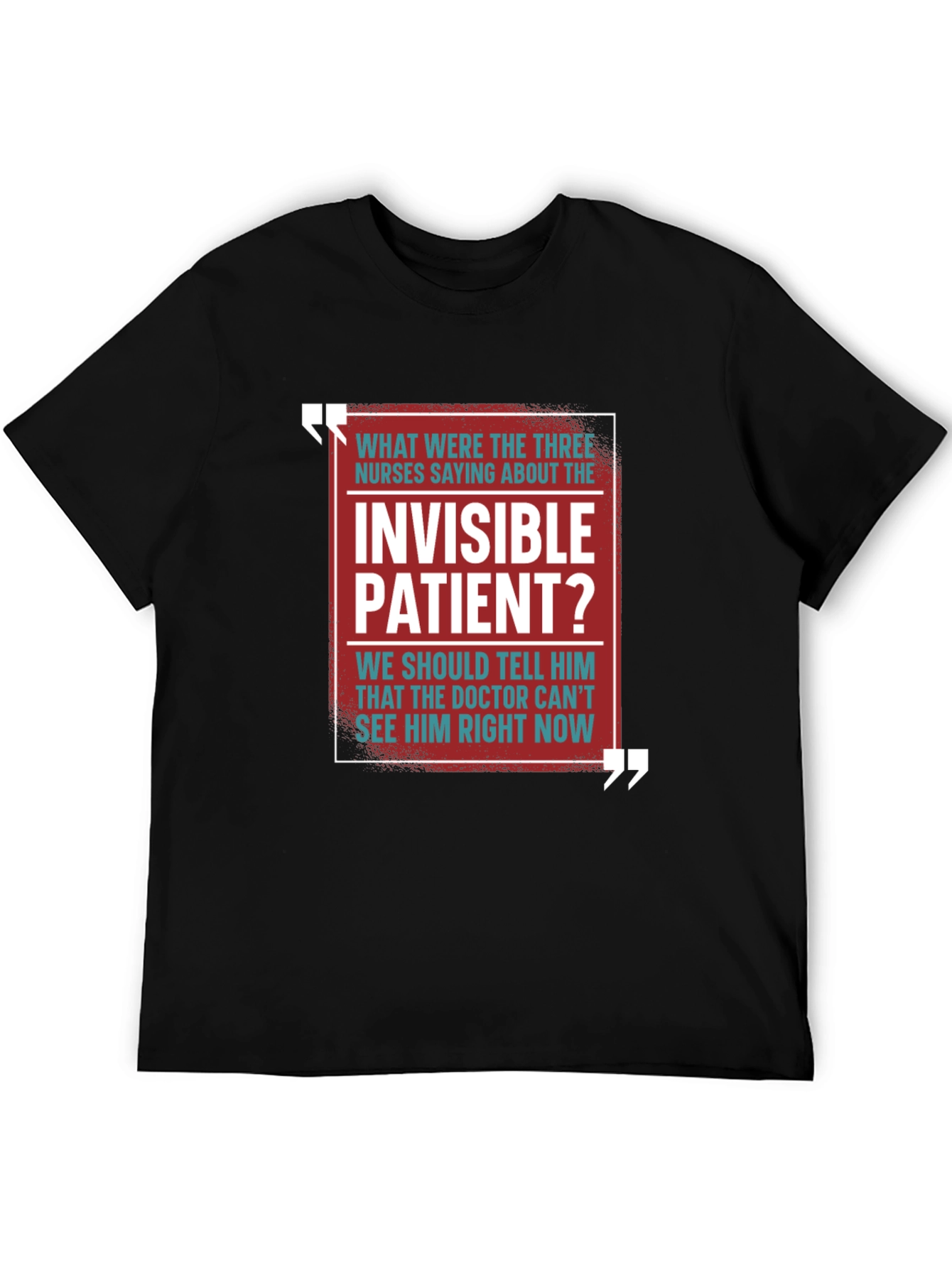 Invisible Patient Funny T-Shirt - Novelty Gift Idea