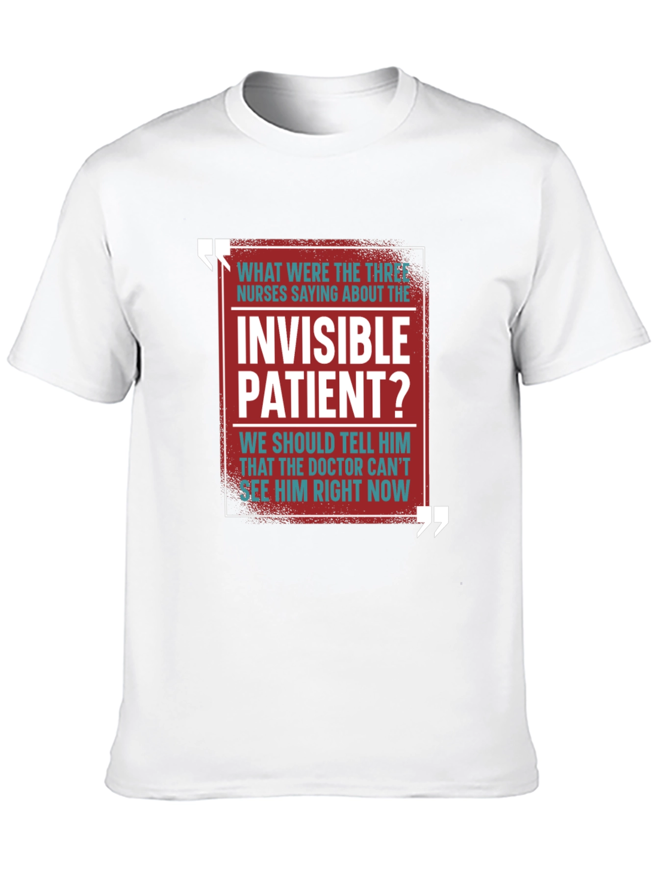 Invisible Patient Funny T-Shirt - Novelty Gift Idea