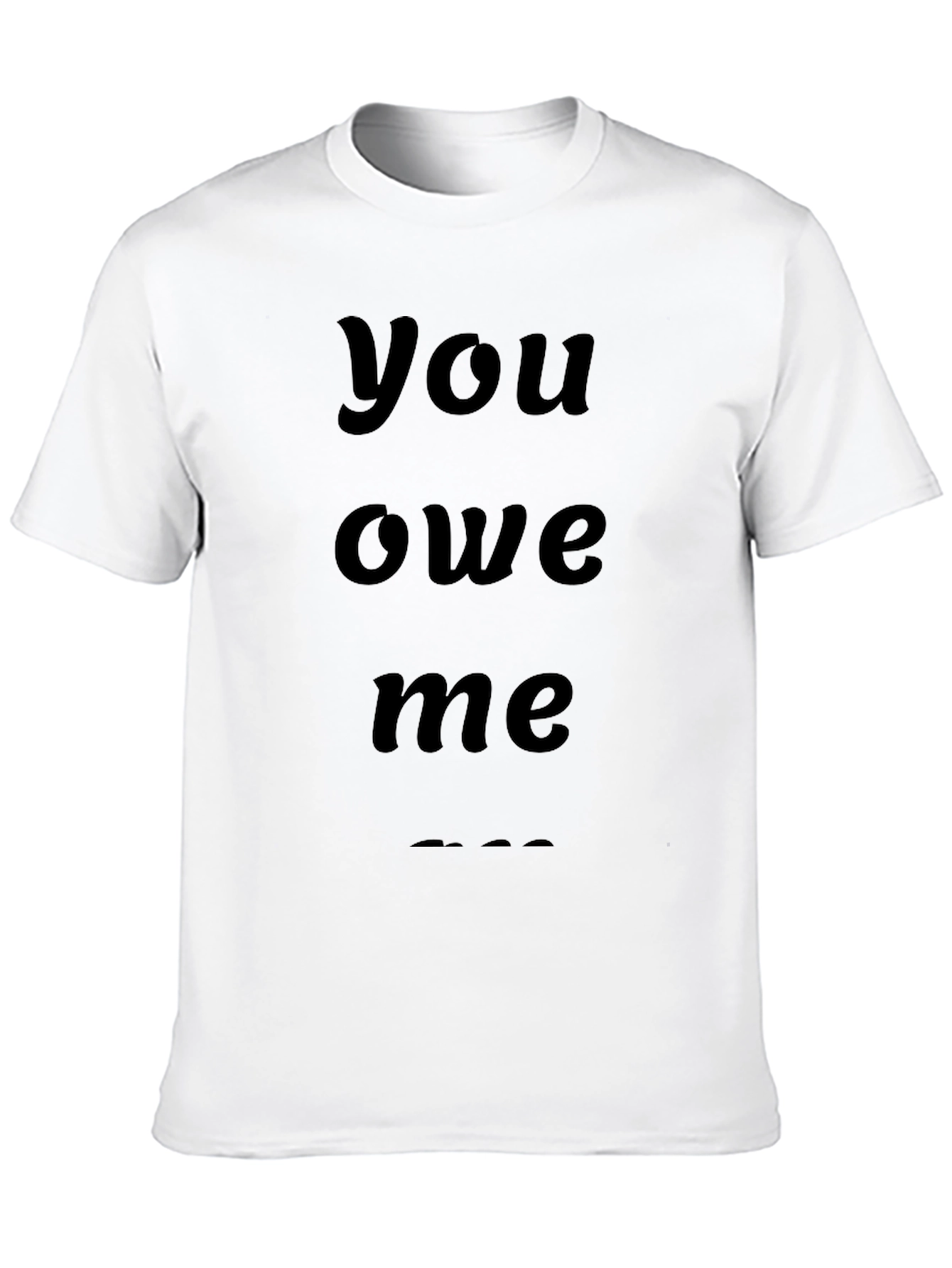 You Owe Me Graphic Tee - Classic Black T-Shirt