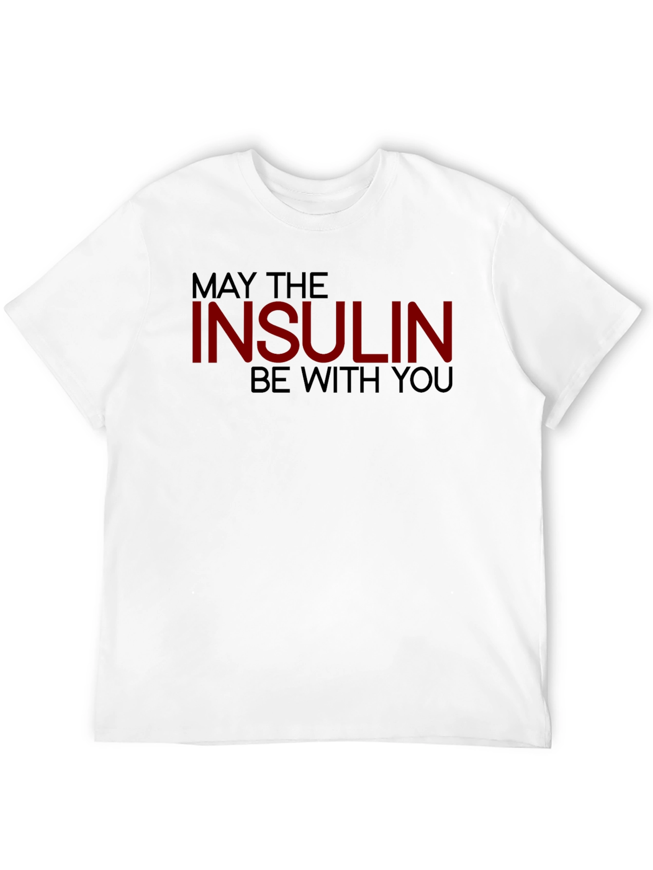 May The Insulin Be With You - Novelty T-Shirt
