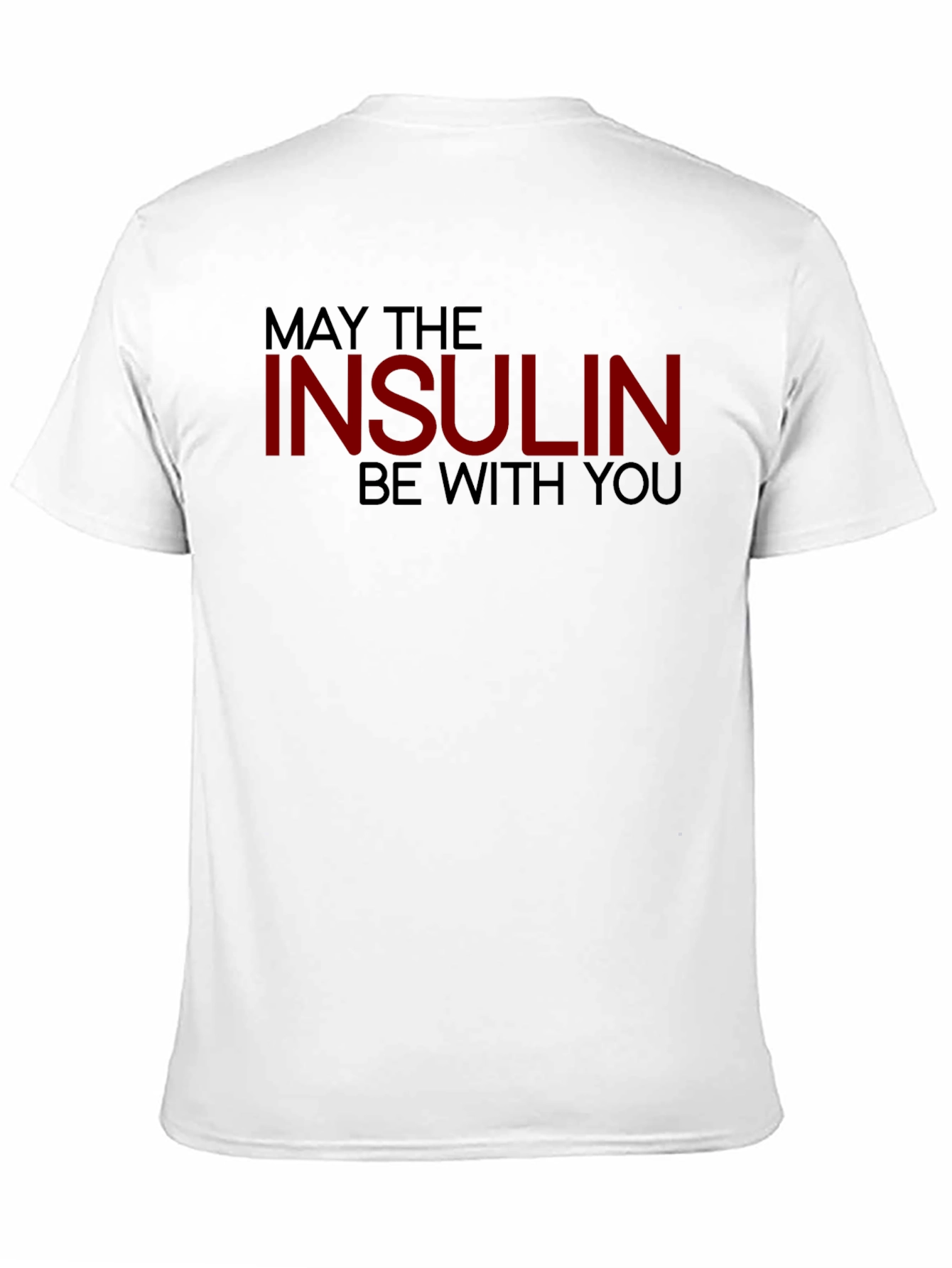 May The Insulin Be With You - Novelty T-Shirt