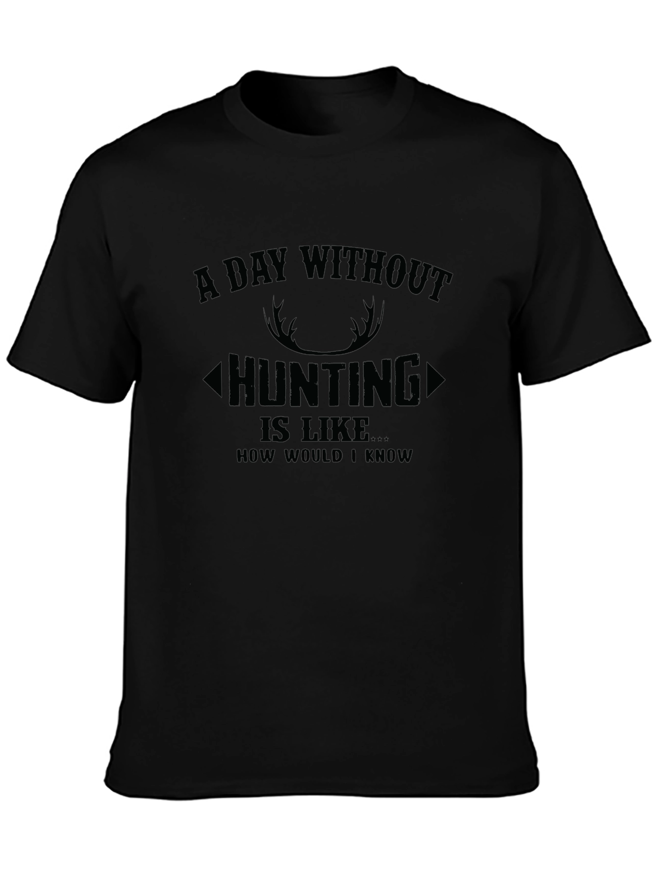 Hunting T-Shirt: A Day Without Hunting