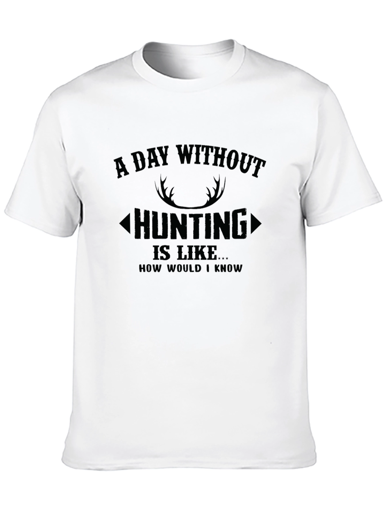 Hunting T-Shirt: A Day Without Hunting