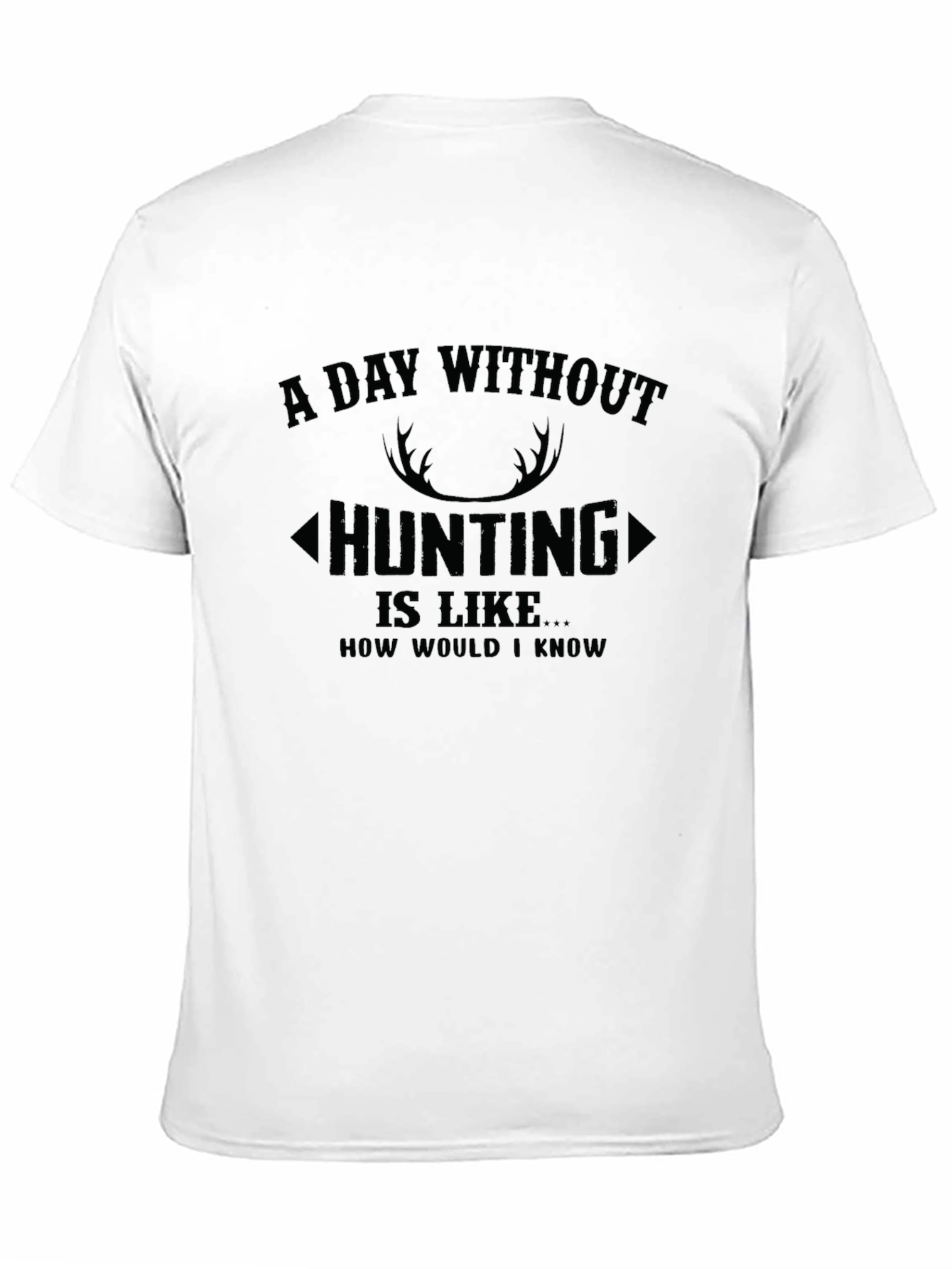 Hunting T-Shirt: A Day Without Hunting