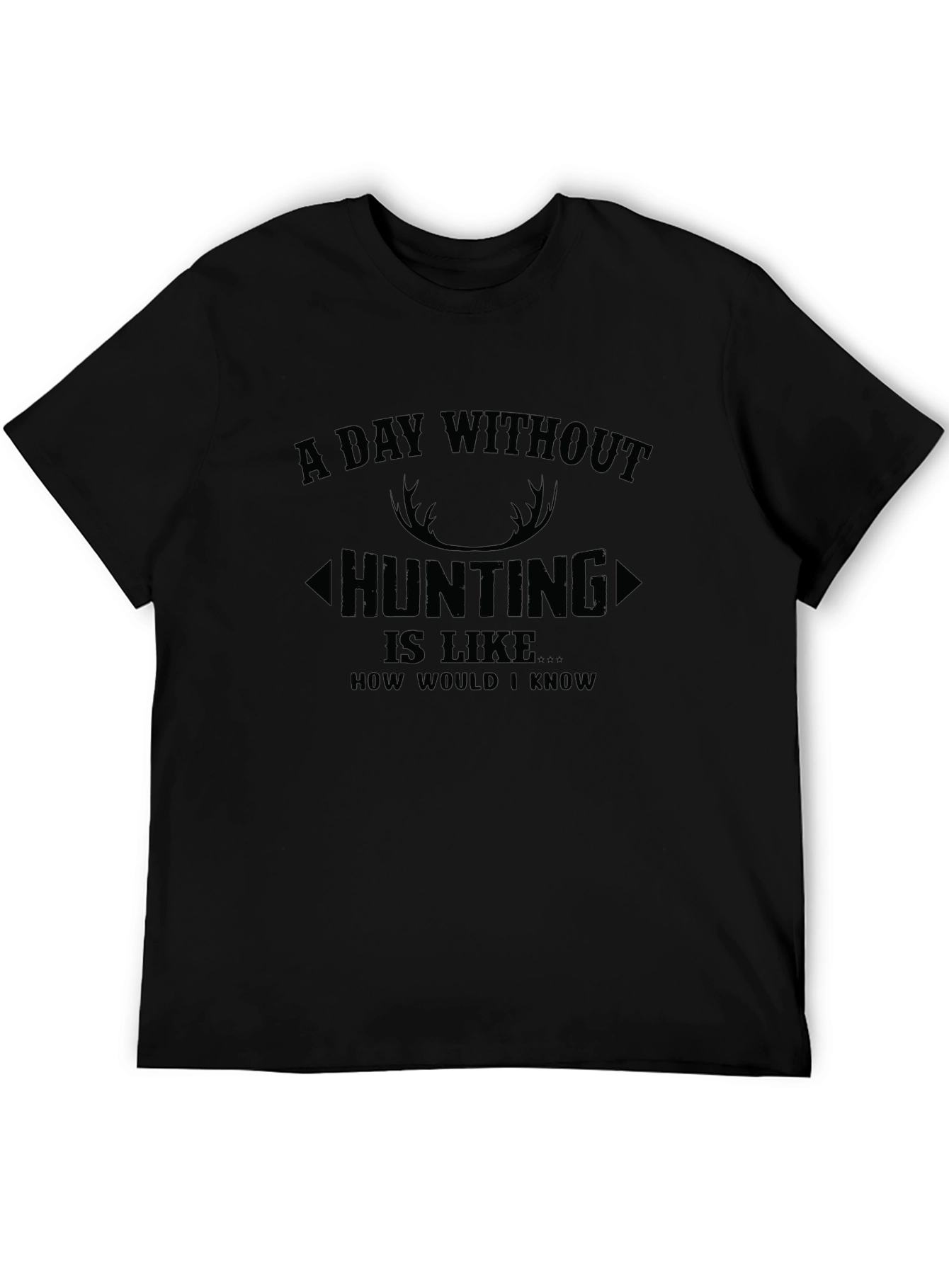 Hunting T-Shirt: A Day Without Hunting
