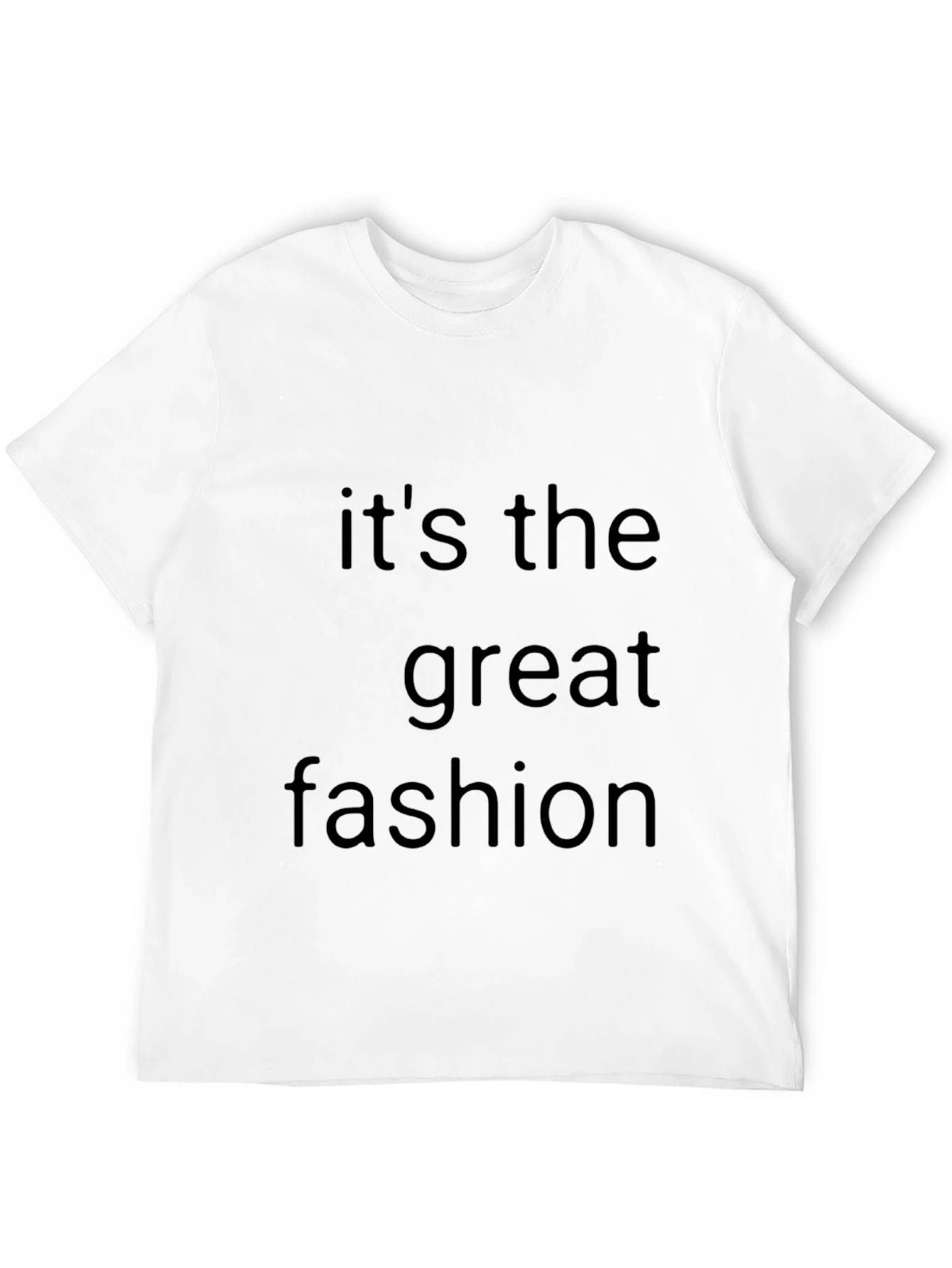 Its the Great Fashion T-Shirt - Stylish Mens Tee