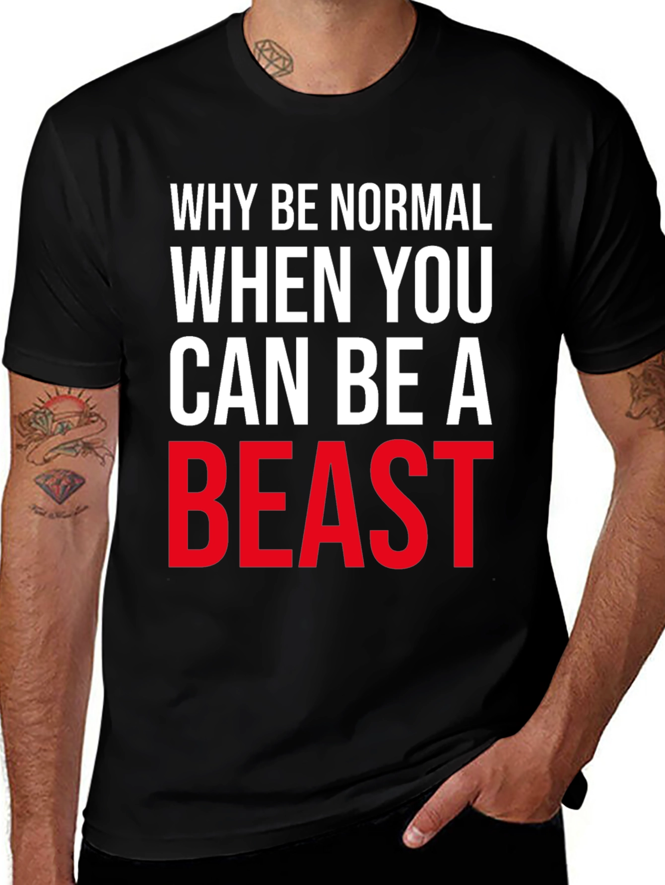 Why Be Normal Be A Beast T-Shirt