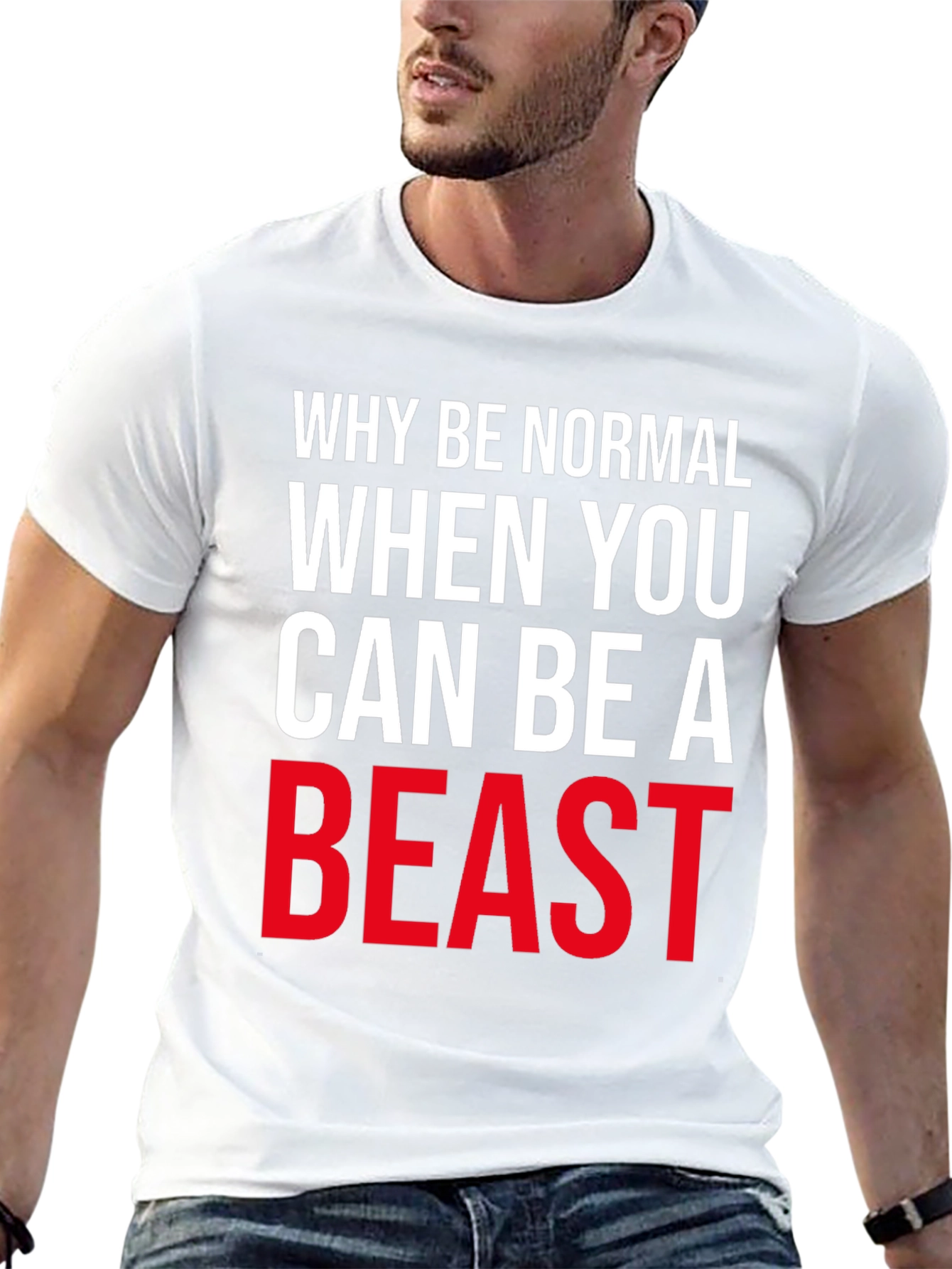 Why Be Normal Be A Beast T-Shirt